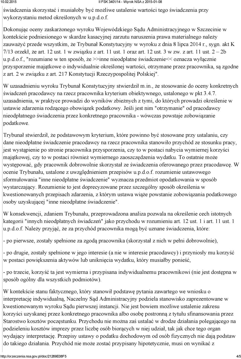 wszystkim, że Trybunał Konstytucyjny w wyroku z dnia 8 lipca 2014 r., sygn. akt K 7/13 orzekł, że art. 12 ust. 1 w związku z art. 11 ust. 1 oraz art. 12 ust. 3 w zw. z art. 11 ust. 2 2b u.p.d.o.f.