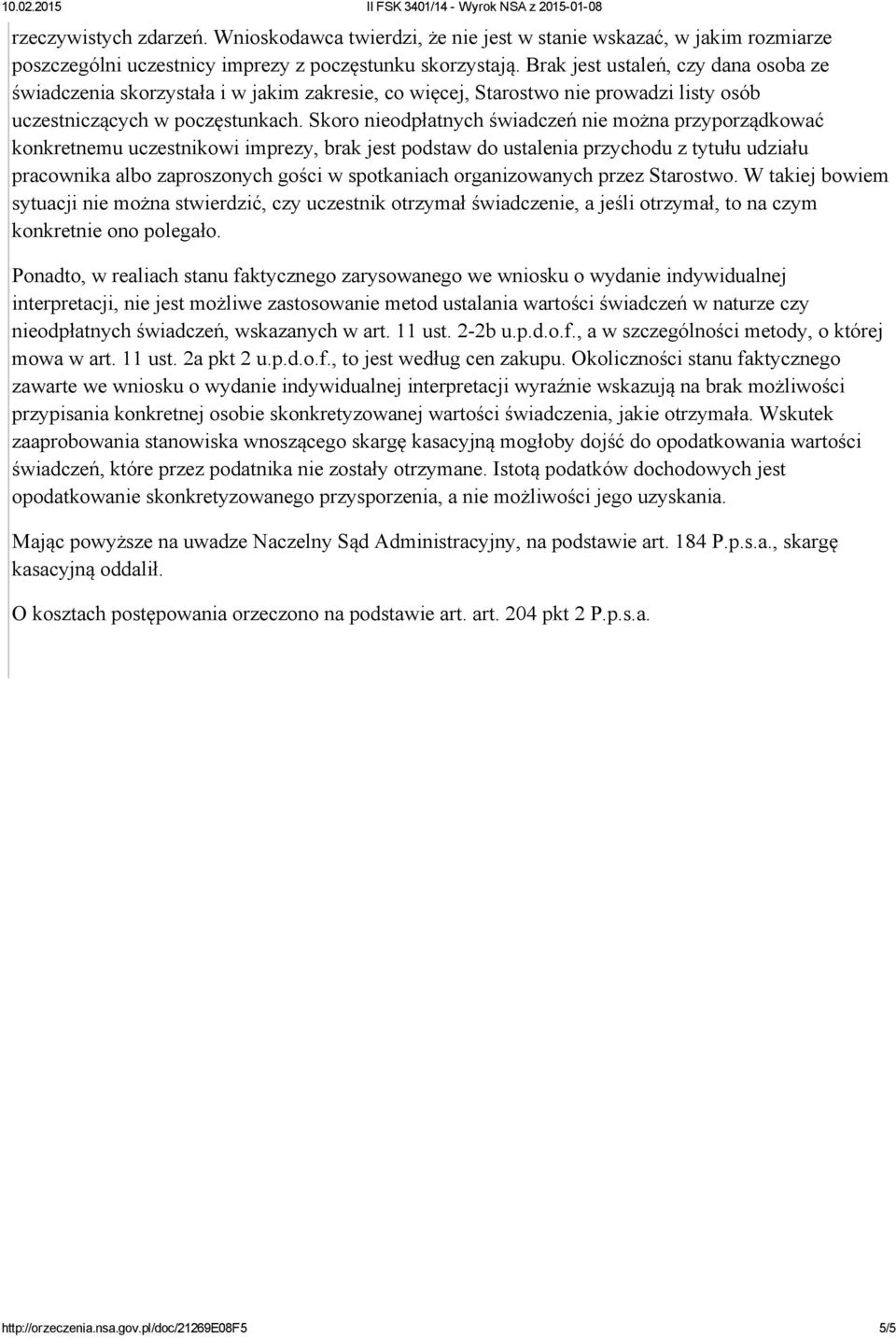 Skoro nieodpłatnych świadczeń nie można przyporządkować konkretnemu uczestnikowi imprezy, brak jest podstaw do ustalenia przychodu z tytułu udziału pracownika albo zaproszonych gości w spotkaniach