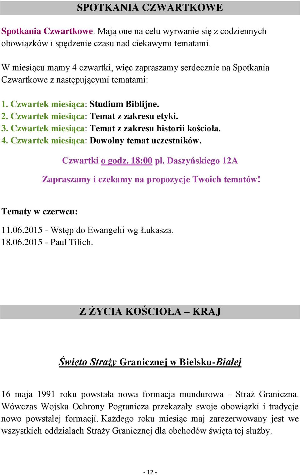 Czwartek miesiąca: Temat z zakresu historii kościoła. 4. Czwartek miesiąca: Dowolny temat uczestników. Czwartki o godz. 18:00 pl. Daszyńskiego 12A Zapraszamy i czekamy na propozycje Twoich tematów!