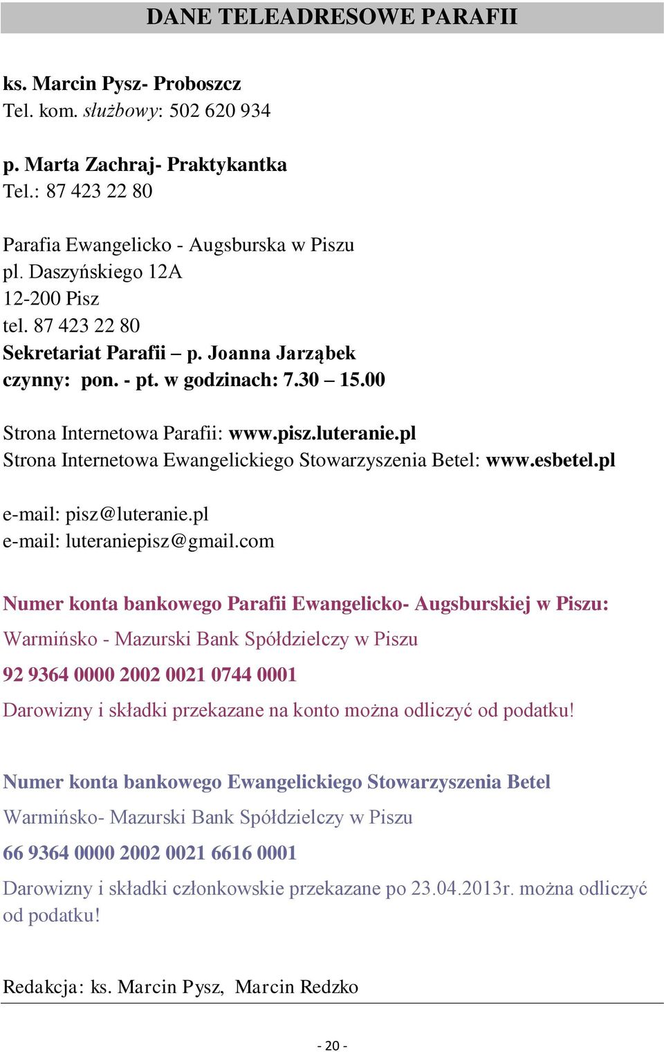 pl Strona Internetowa Ewangelickiego Stowarzyszenia Betel: www.esbetel.pl e-mail: pisz@luteranie.pl e-mail: luteraniepisz@gmail.