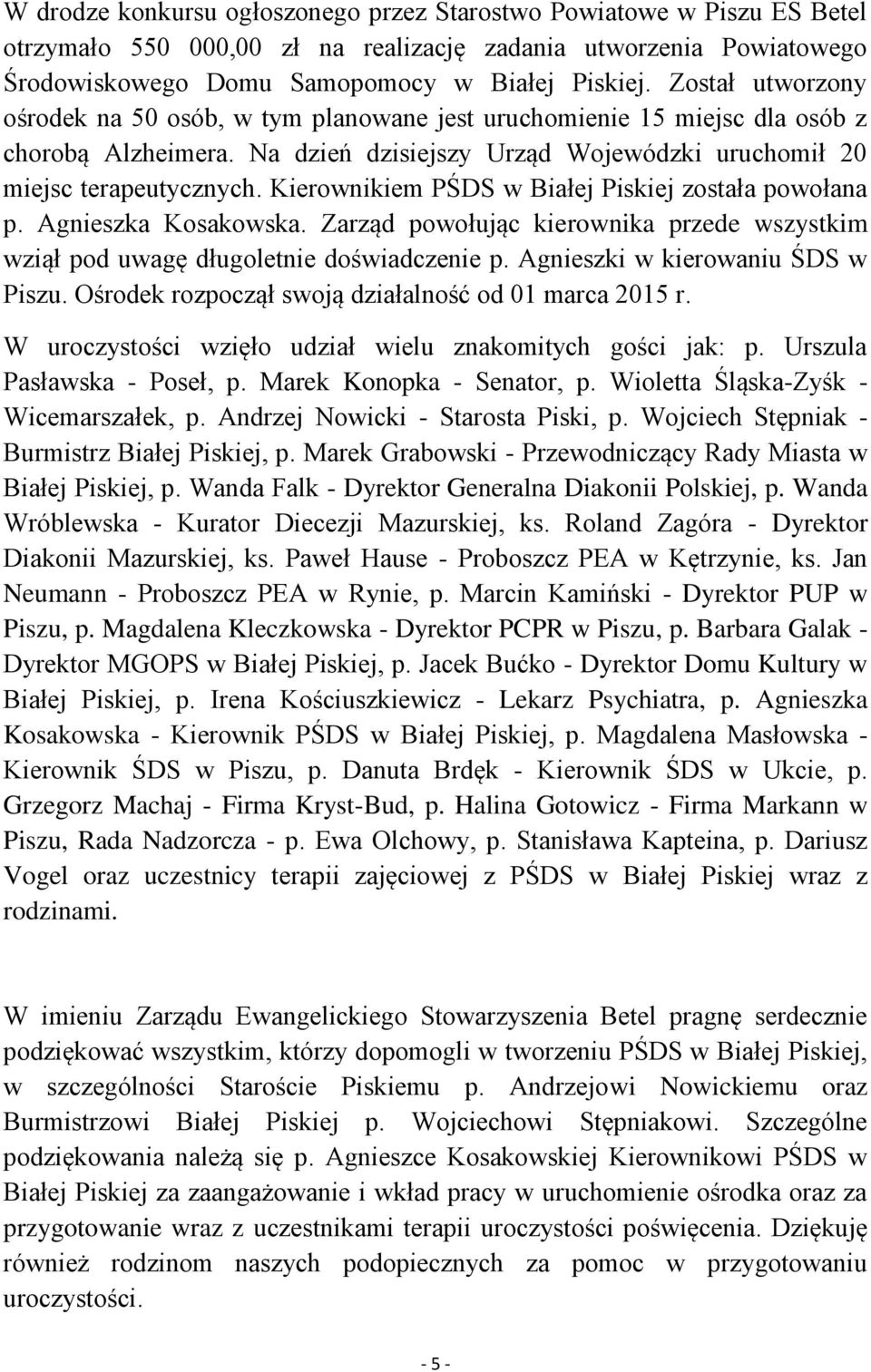 Kierownikiem PŚDS w Białej Piskiej została powołana p. Agnieszka Kosakowska. Zarząd powołując kierownika przede wszystkim wziął pod uwagę długoletnie doświadczenie p.