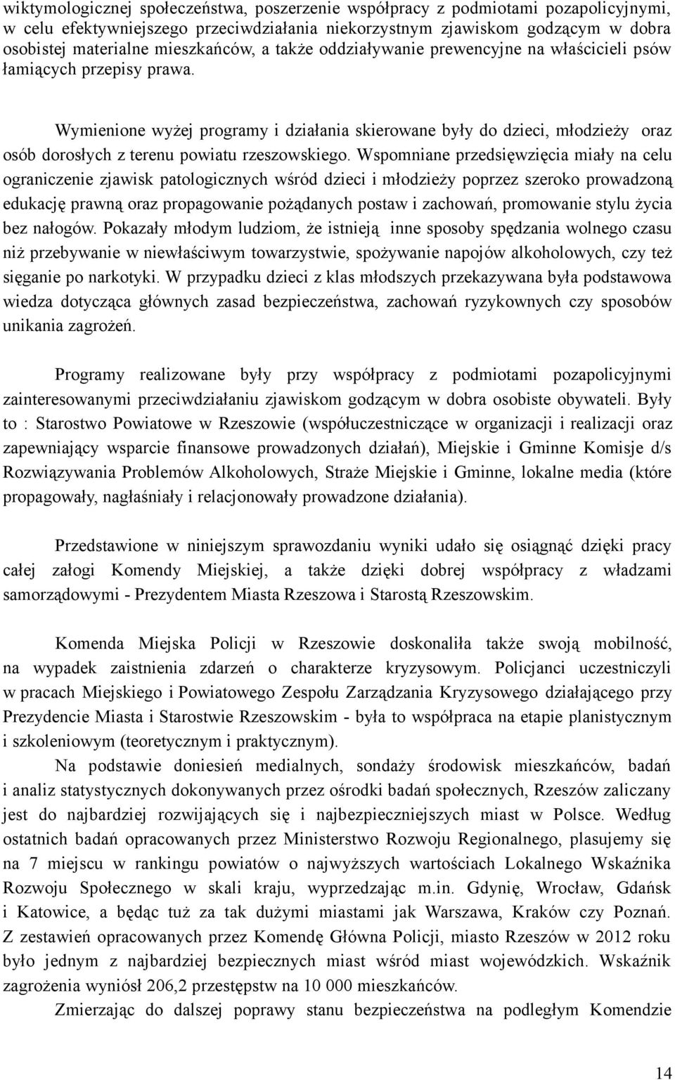 Wymienione wyżej programy i działania skierowane były do dzieci, młodzieży oraz osób dorosłych z terenu powiatu rzeszowskiego.