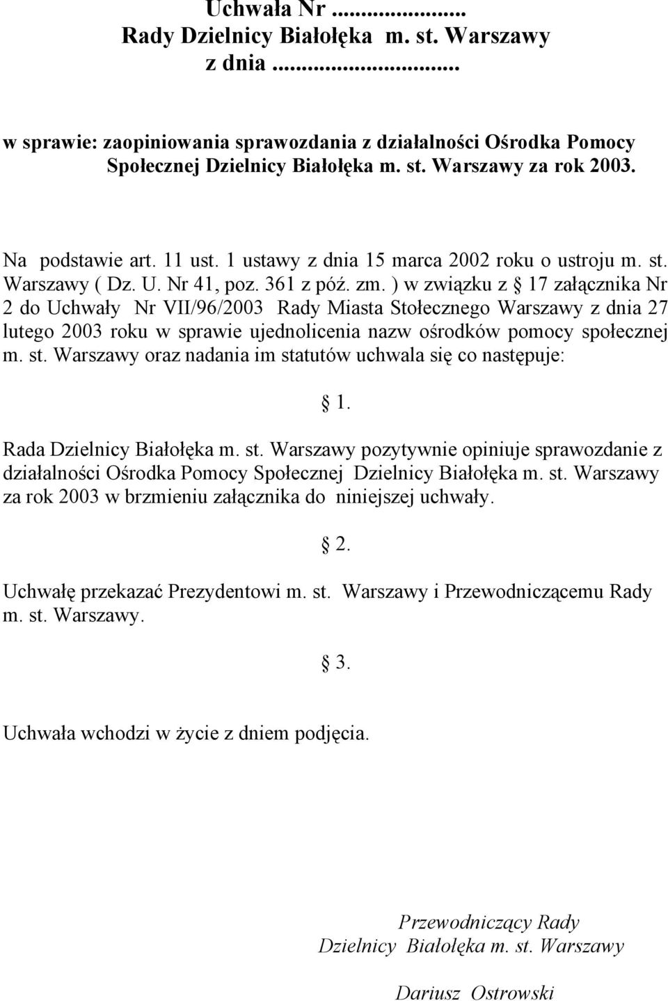 ) w związku z 17 załącznika Nr 2 do Uchwały Nr VII/96/2003 Rady Miasta Stołecznego Warszawy z dnia 27 lutego 2003 roku w sprawie ujednolicenia nazw ośrodków pomocy społecznej m. st.