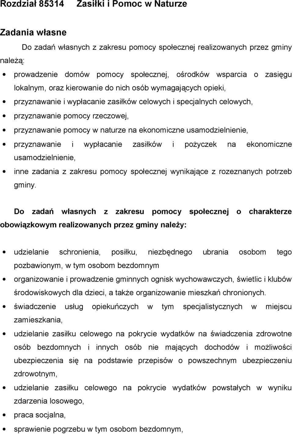 ekonomiczne usamodzielnienie, przyznawanie i wypłacanie zasiłków i pożyczek na ekonomiczne usamodzielnienie, inne zadania z zakresu pomocy społecznej wynikające z rozeznanych potrzeb gminy.