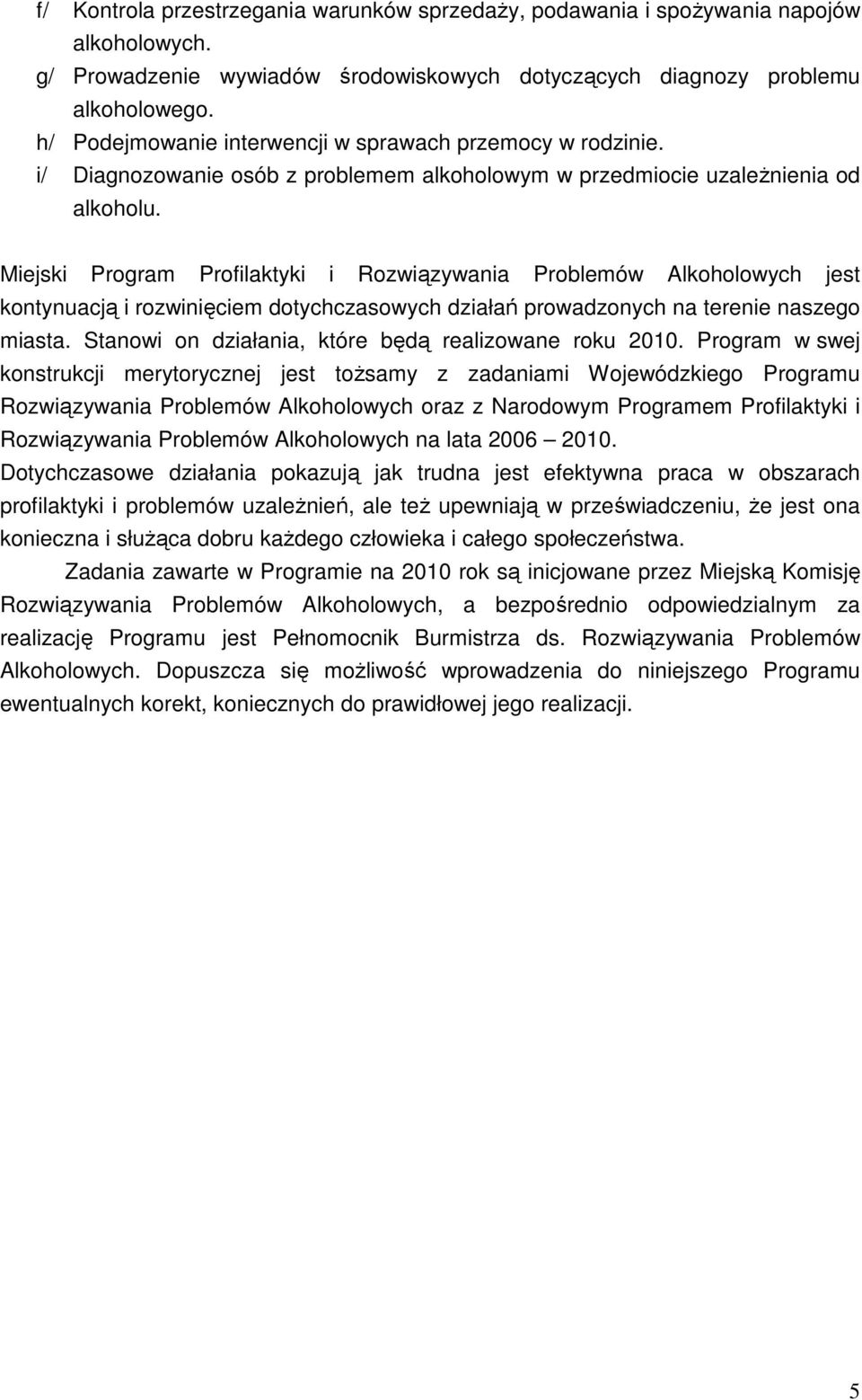 Miejski Program Profilaktyki i Rozwiązywania Problemów Alkoholowych jest kontynuacją i rozwinięciem dotychczasowych działań prowadzonych na terenie naszego miasta.