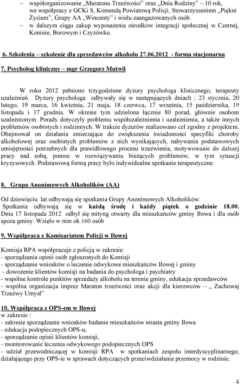 Psycholog kliniczny mgr Grzegorz Mutwil W roku 2012 pełniono trzygodzinne dyżury psychologa klinicznego, terapeuty uzależnień.