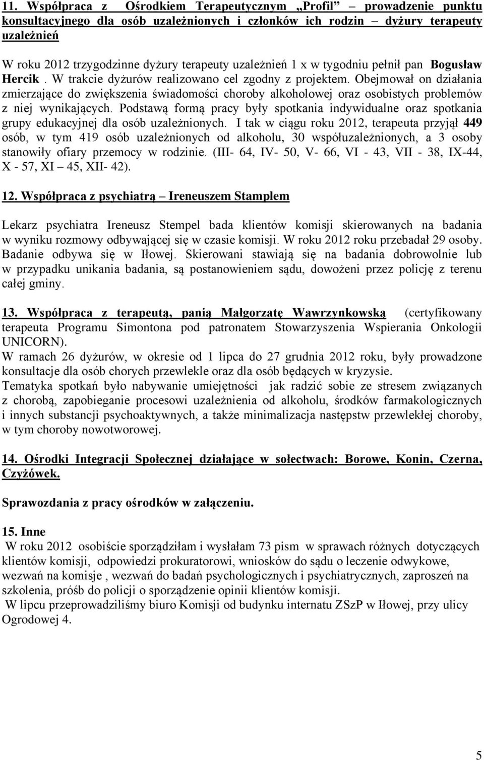 Obejmował on działania zmierzające do zwiększenia świadomości choroby alkoholowej oraz osobistych problemów z niej wynikających.