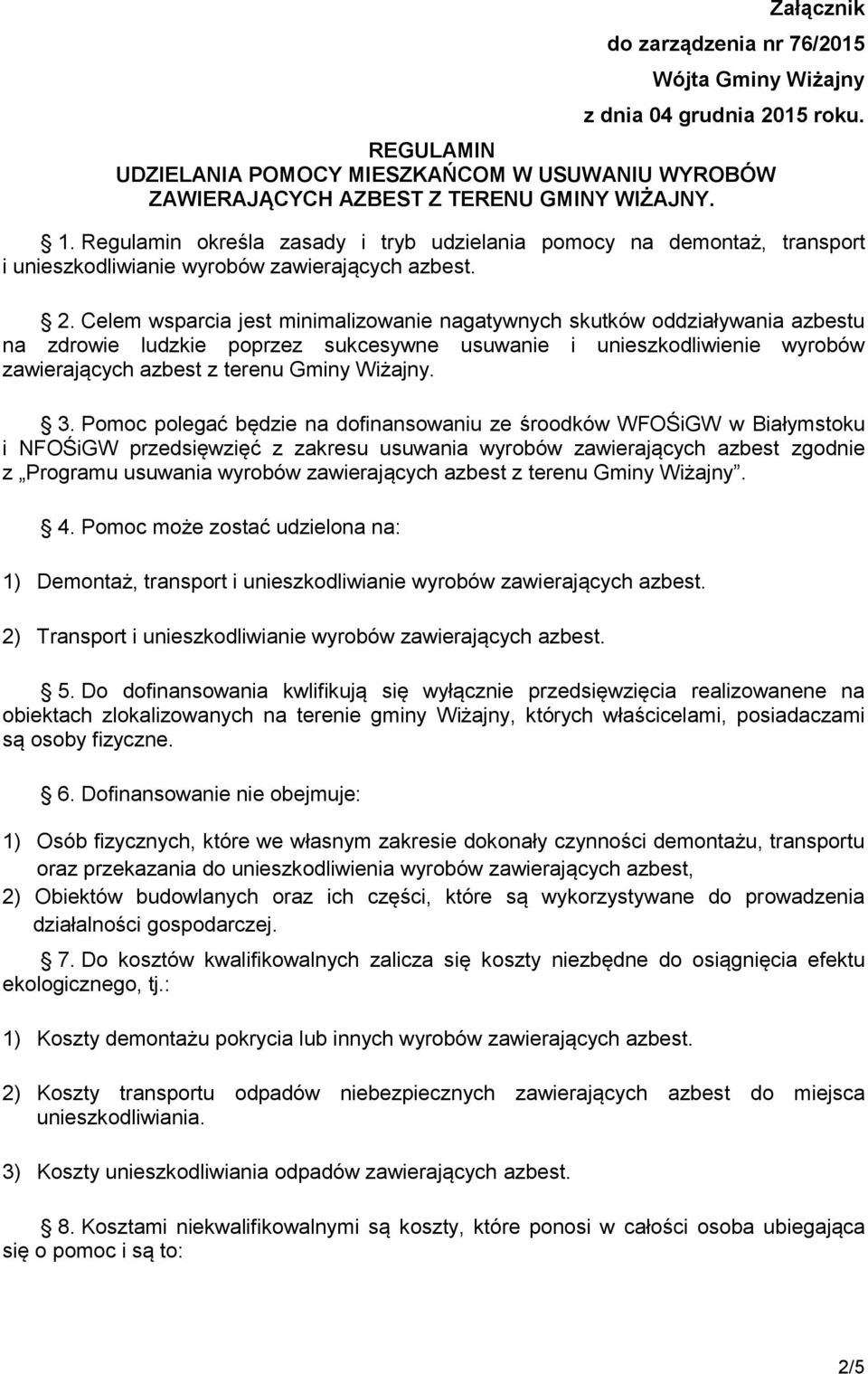 Celem wsparcia jest minimalizowanie nagatywnych skutków oddziaływania azbestu na zdrowie ludzkie poprzez sukcesywne usuwanie i unieszkodliwienie wyrobów zawierających azbest z terenu Gminy Wiżajny. 3.