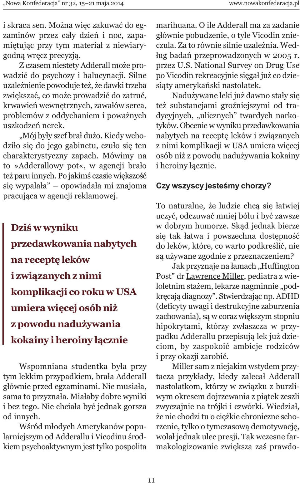 Silne uzależnienie powoduje też, że dawki trzeba zwiększać, co może prowadzić do zatruć, krwawień wewnętrznych, zawałów serca, problemów z oddychaniem i poważnych uszkodzeń nerek.