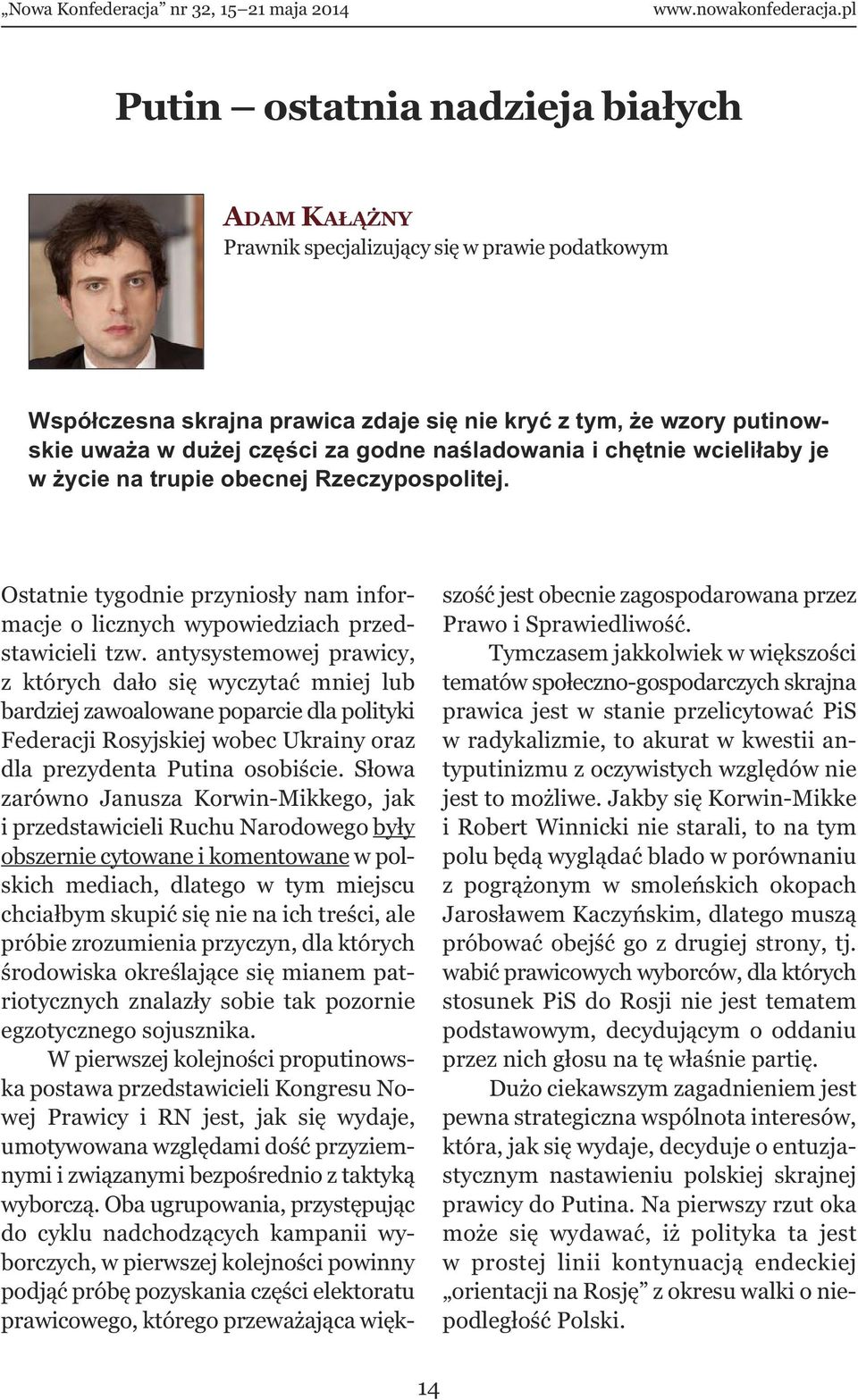 antysystemowej prawicy, z których dało się wyczytać mniej lub bardziej zawoalowane poparcie dla polityki Federacji Rosyjskiej wobec Ukrainy oraz dla prezydenta Putina osobiście.