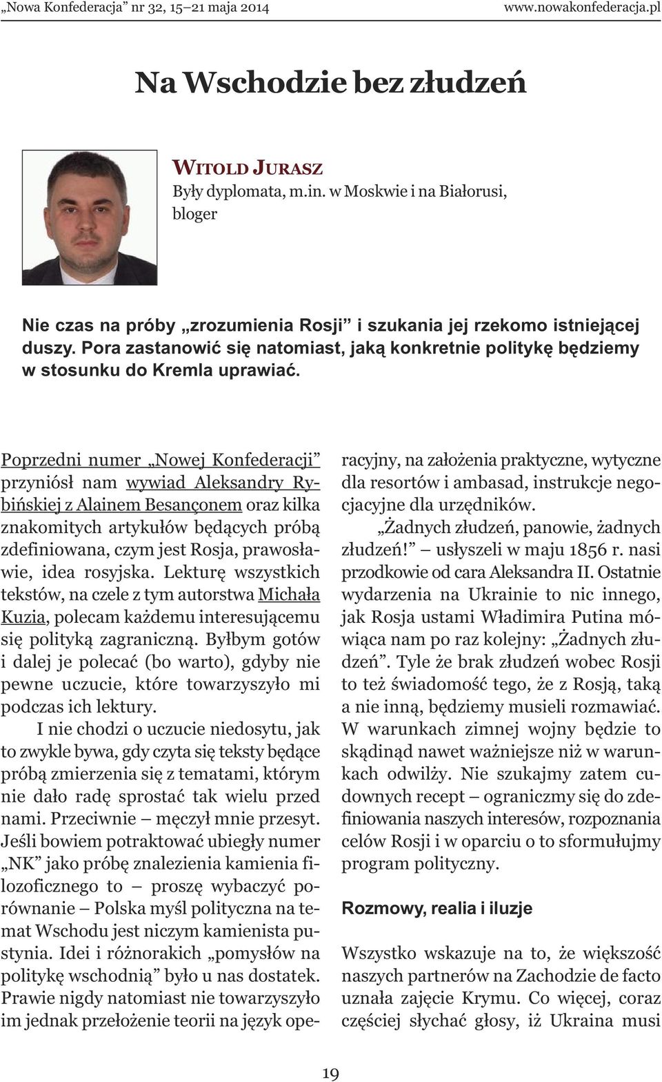 Poprzedni numer Nowej Konfederacji przyniósł nam wywiad Aleksandry Rybińskiej z Alainem Besançonem oraz kilka znakomitych artykułów będących próbą zdefiniowana, czym jest Rosja, prawosławie, idea