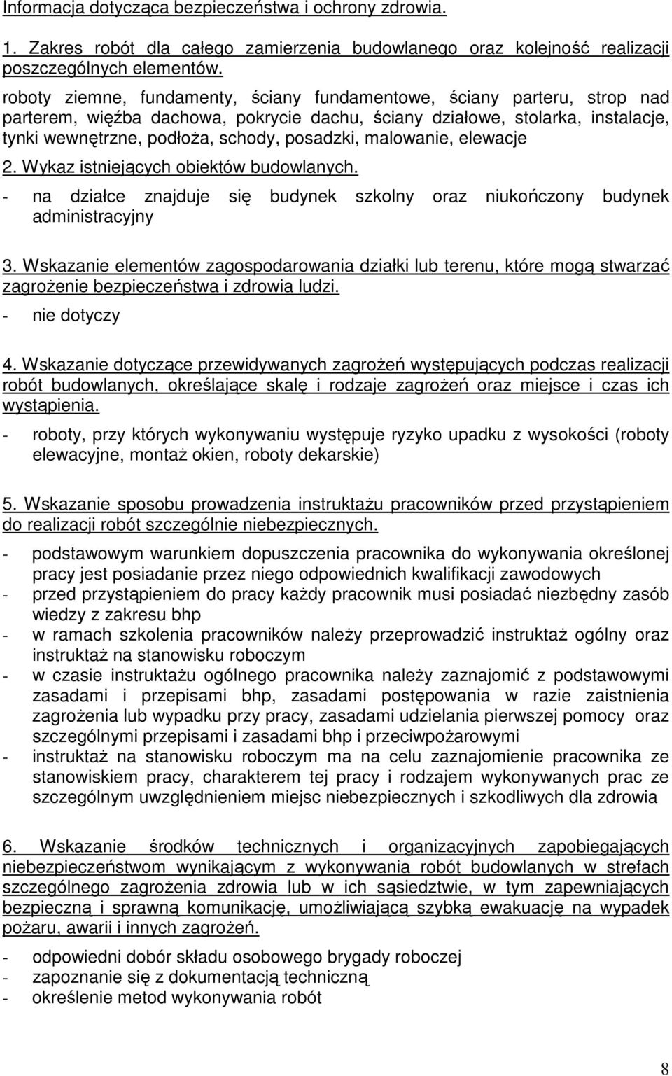 malowanie, elewacje 2. Wykaz istniejących obiektów budowlanych. - na działce znajduje się budynek szkolny oraz niukończony budynek administracyjny 3.