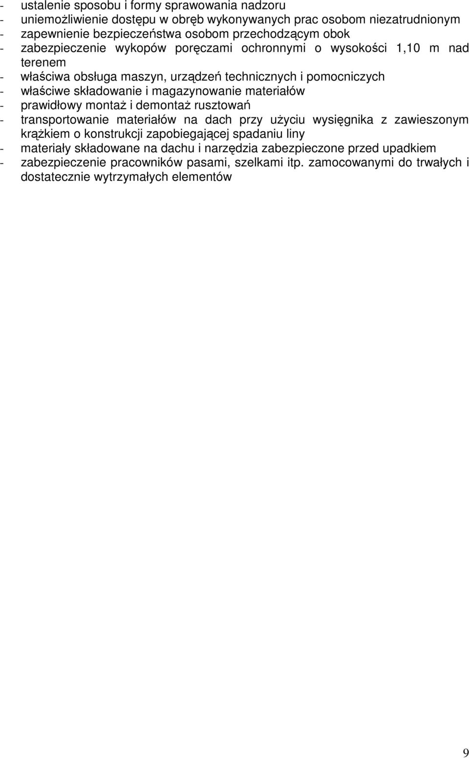 materiałów - prawidłowy montaŝ i demontaŝ rusztowań - transportowanie materiałów na dach przy uŝyciu wysięgnika z zawieszonym krąŝkiem o konstrukcji zapobiegającej spadaniu liny -