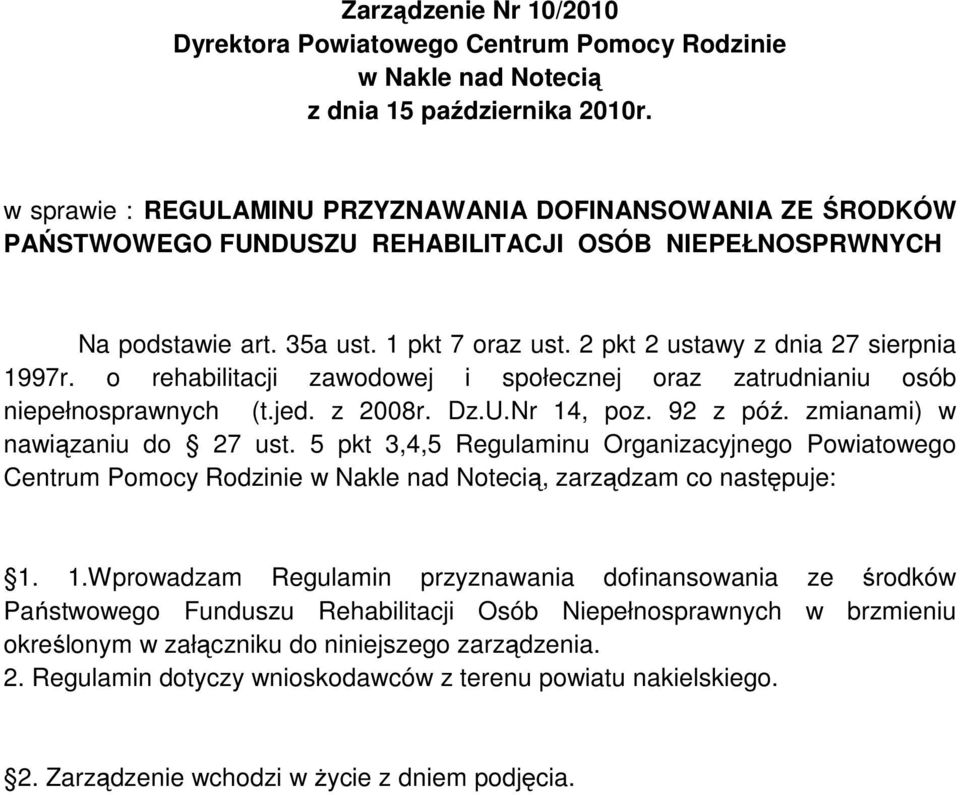 2 pkt 2 ustawy z dnia 27 sierpnia 1997r. o rehabilitacji zawodowej i społecznej oraz zatrudnianiu osób niepełnosprawnych (t.jed. z 2008r. Dz.U.Nr 14, poz. 92 z póź. zmianami) w nawiązaniu do 27 ust.