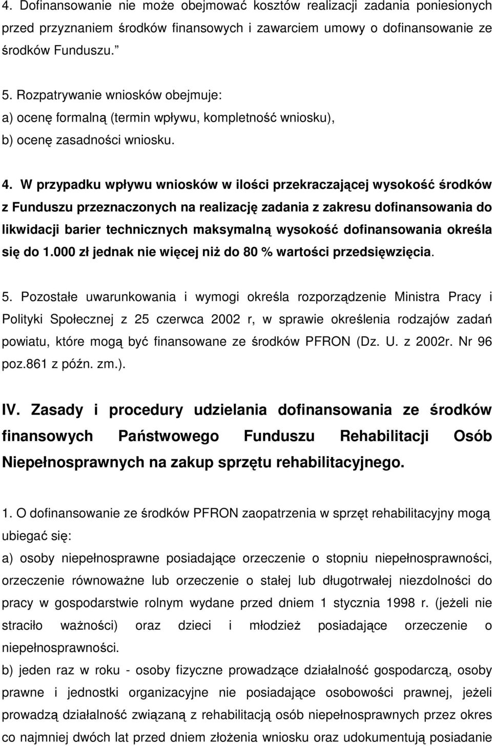 W przypadku wpływu wniosków w ilości przekraczającej wysokość środków z Funduszu przeznaczonych na realizację zadania z zakresu dofinansowania do likwidacji barier technicznych maksymalną wysokość