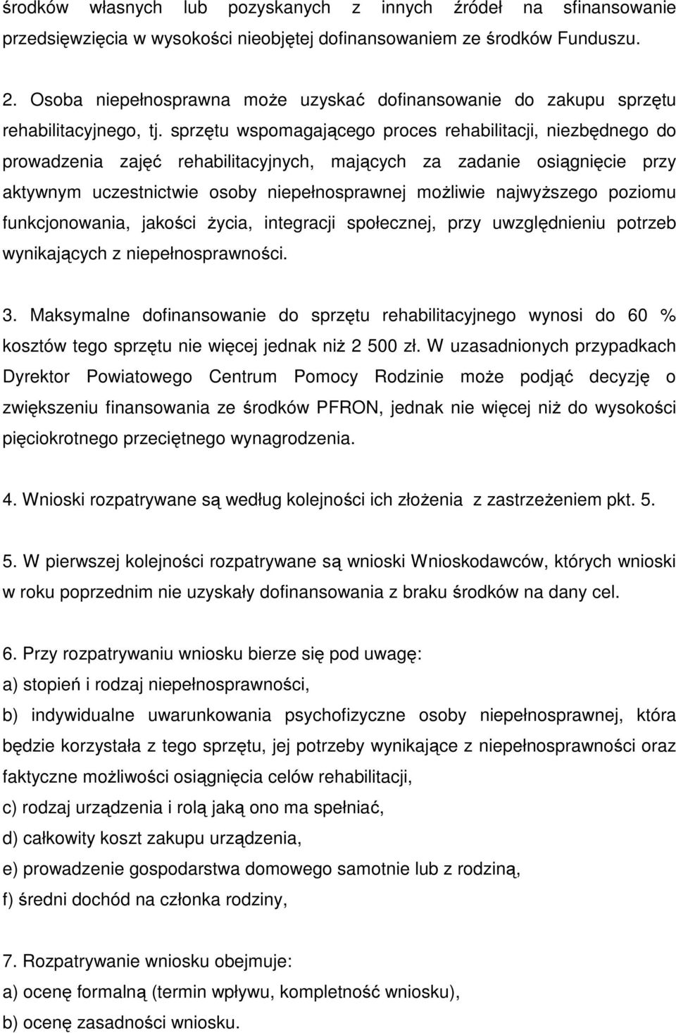 sprzętu wspomagającego proces rehabilitacji, niezbędnego do prowadzenia zajęć rehabilitacyjnych, mających za zadanie osiągnięcie przy aktywnym uczestnictwie osoby niepełnosprawnej możliwie