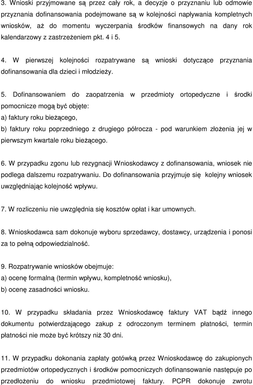 4. W pierwszej kolejności rozpatrywane są wnioski dotyczące przyznania dofinansowania dla dzieci i młodzieży. 5.