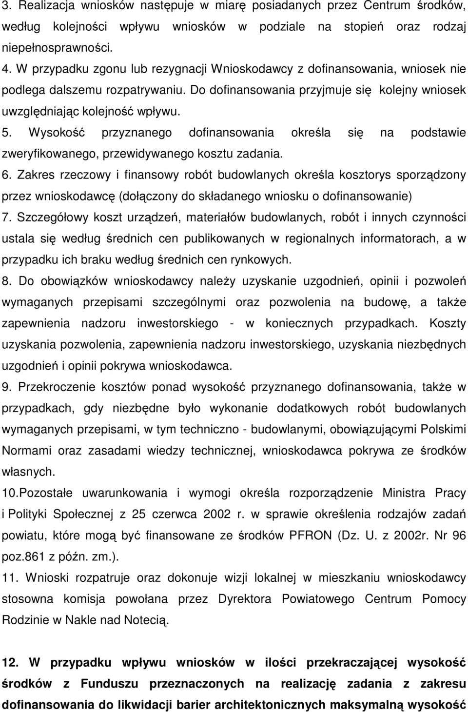 Wysokość przyznanego dofinansowania określa się na podstawie zweryfikowanego, przewidywanego kosztu zadania. 6.