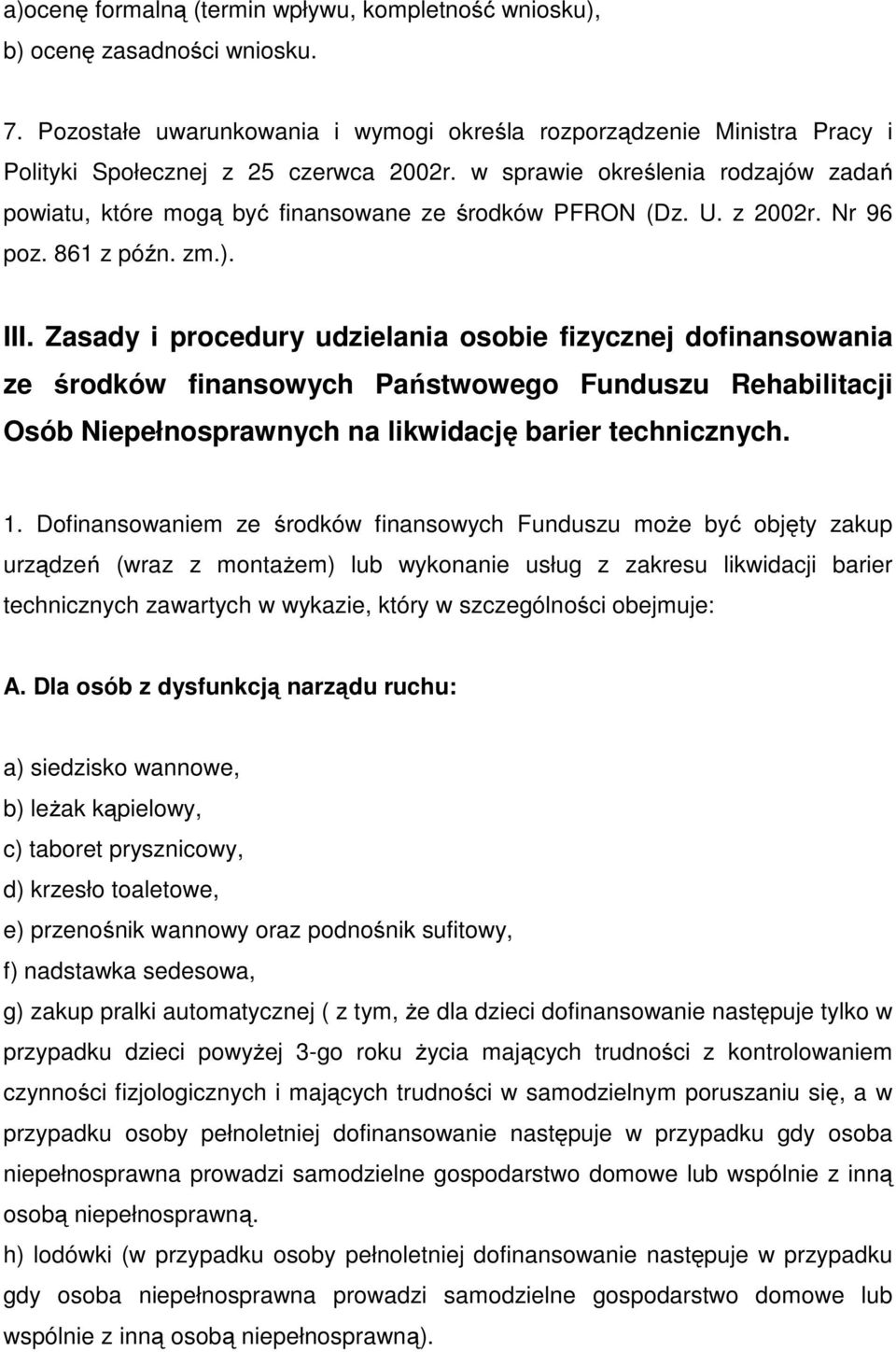 Zasady i procedury udzielania osobie fizycznej dofinansowania ze środków finansowych Państwowego Funduszu Rehabilitacji Osób Niepełnosprawnych na likwidację barier technicznych. 1.