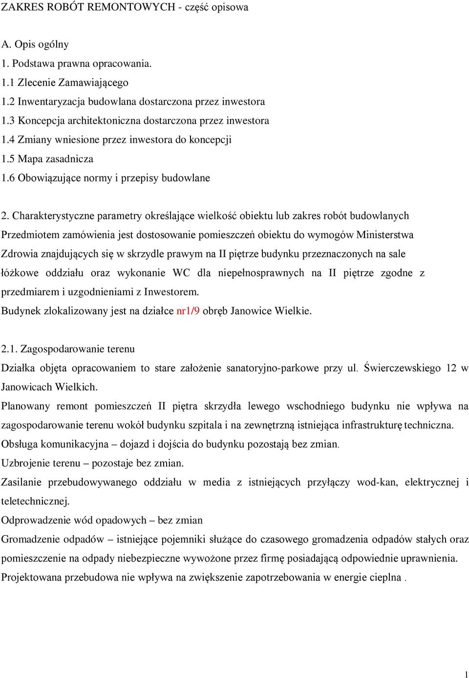 Charakterystyczne parametry określające wielkość obiektu lub zakres robót budowlanych Przedmiotem zamówienia jest dostosowanie pomieszczeń obiektu do wymogów Ministerstwa Zdrowia znajdujących się w