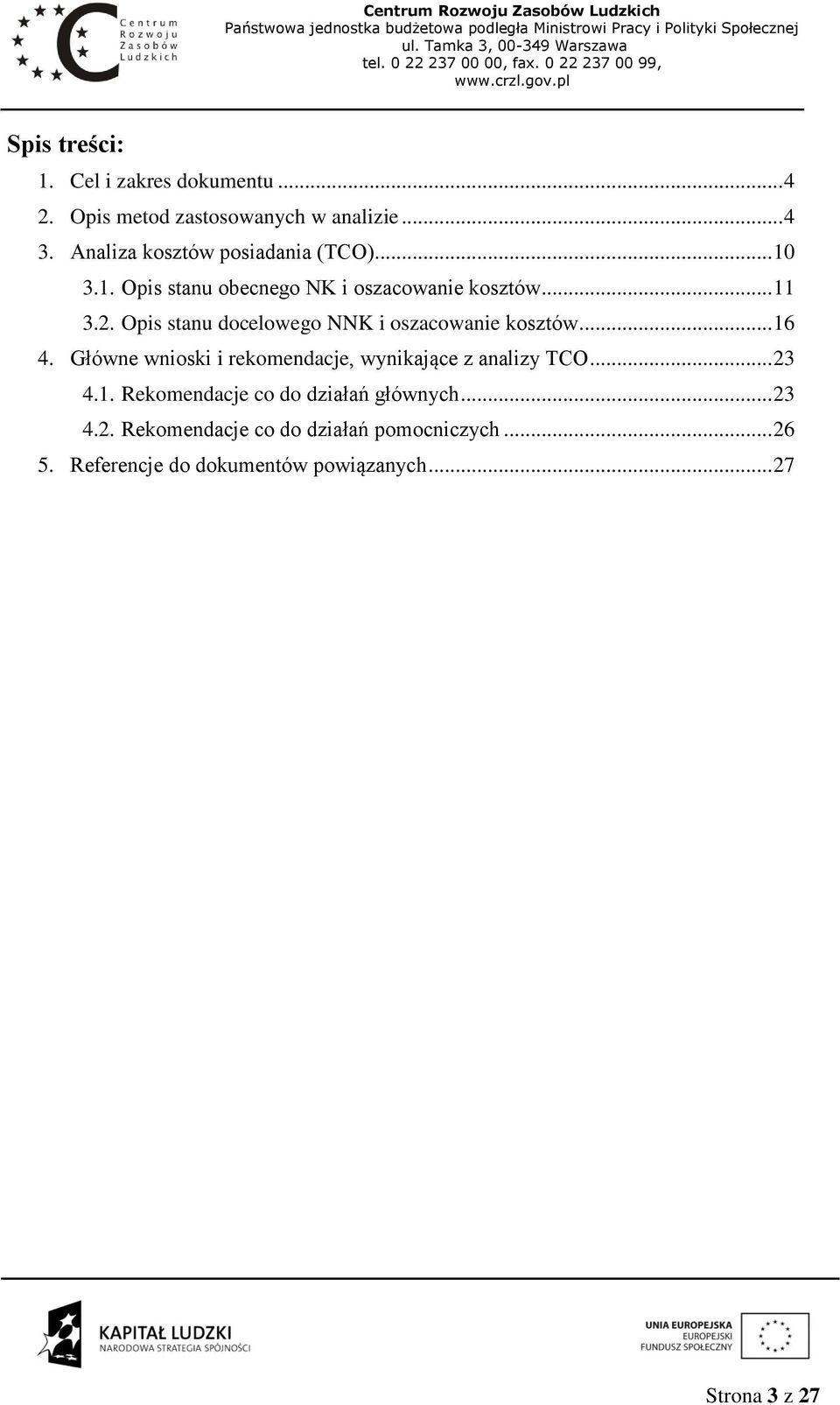 Opis stanu docelowego NNK i oszacowanie kosztów... 16 4. Główne wnioski i rekomendacje, wynikające z analizy TCO.