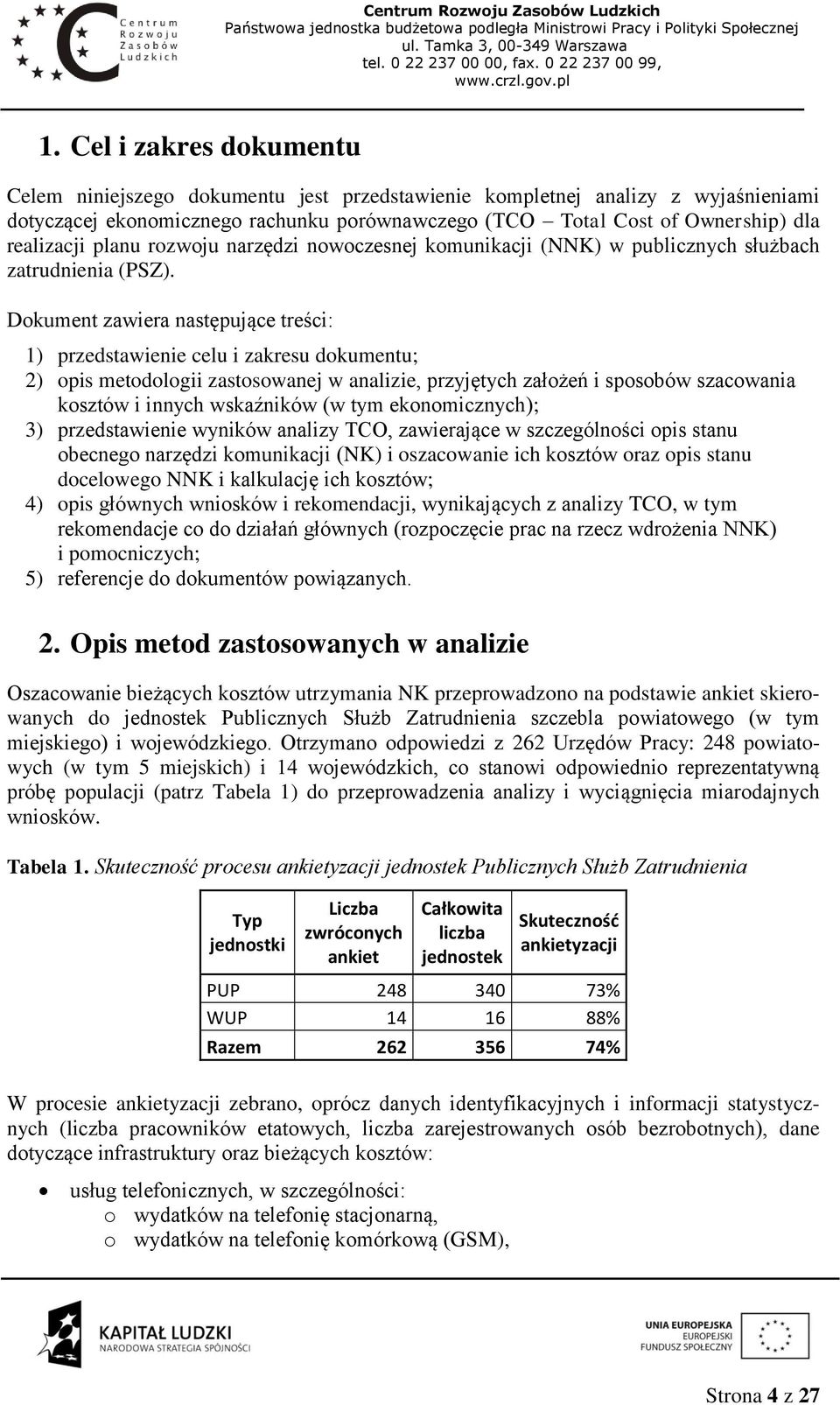 Dokument zawiera następujące treści: 1) przedstawienie celu i zakresu dokumentu; 2) opis metodologii zastosowanej w analizie, przyjętych założeń i sposobów szacowania kosztów i innych wskaźników (w