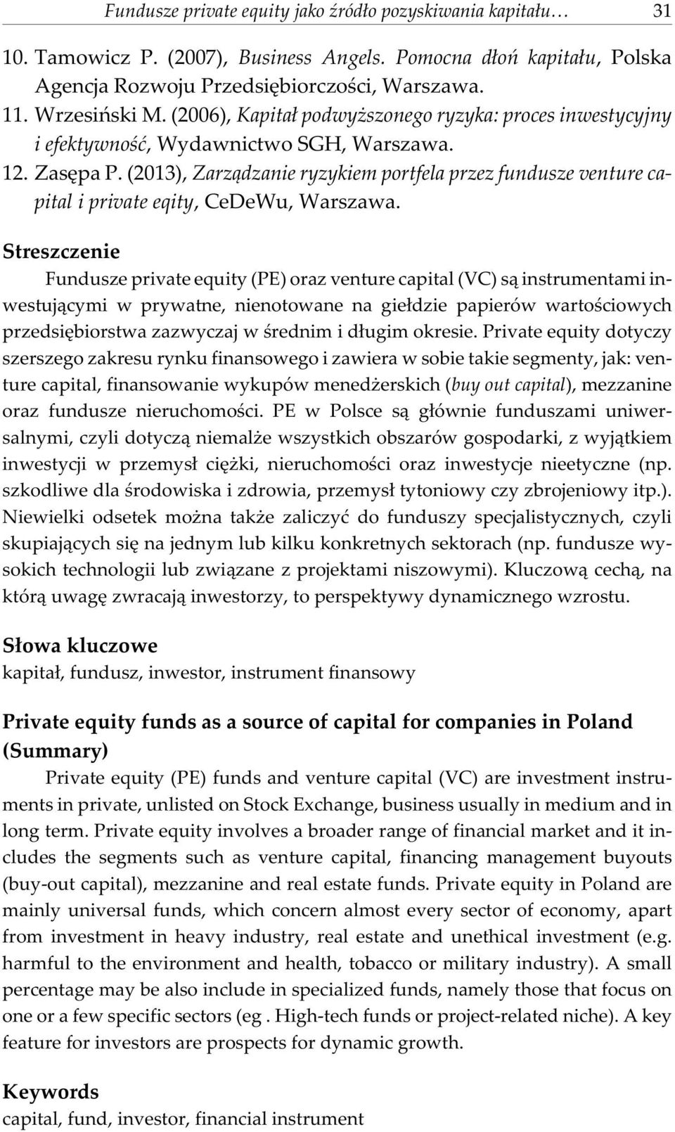 (2013), Zarz¹dzanie ryzykiem portfela przez fundusze venture capital i private eqity, CeDeWu, Warszawa.