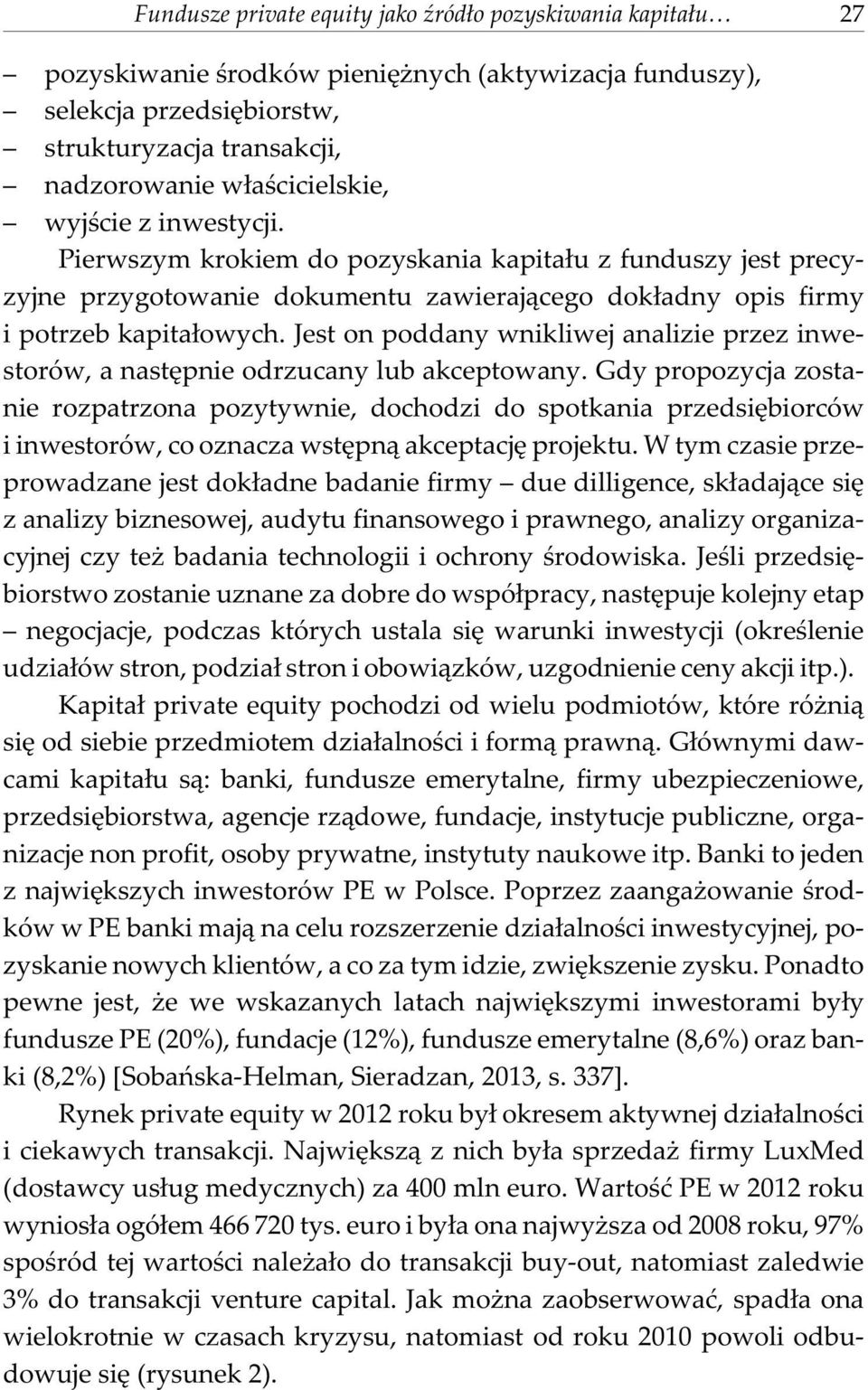 Jest on poddany wnikliwej analizie przez inwestorów, a nastêpnie odrzucany lub akceptowany.