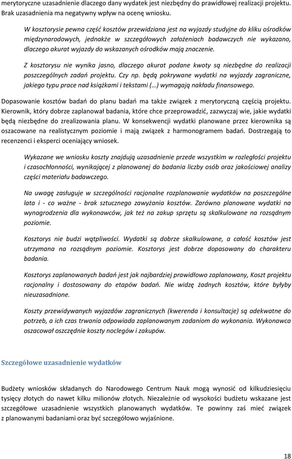 wskazanych ośrodków mają znaczenie. Z kosztorysu nie wynika jasno, dlaczego akurat podane kwoty są niezbędne do realizacji poszczególnych zadao projektu. Czy np.