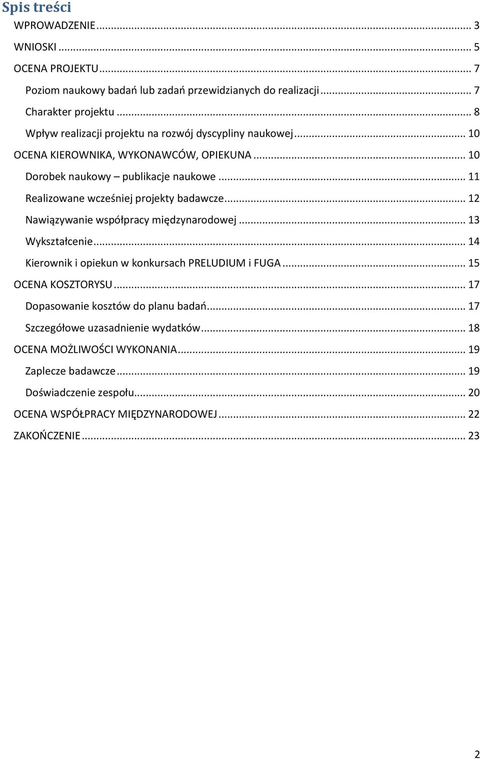 .. 11 Realizowane wcześniej projekty badawcze... 12 Nawiązywanie współpracy międzynarodowej... 13 Wykształcenie... 14 Kierownik i opiekun w konkursach PRELUDIUM i FUGA.