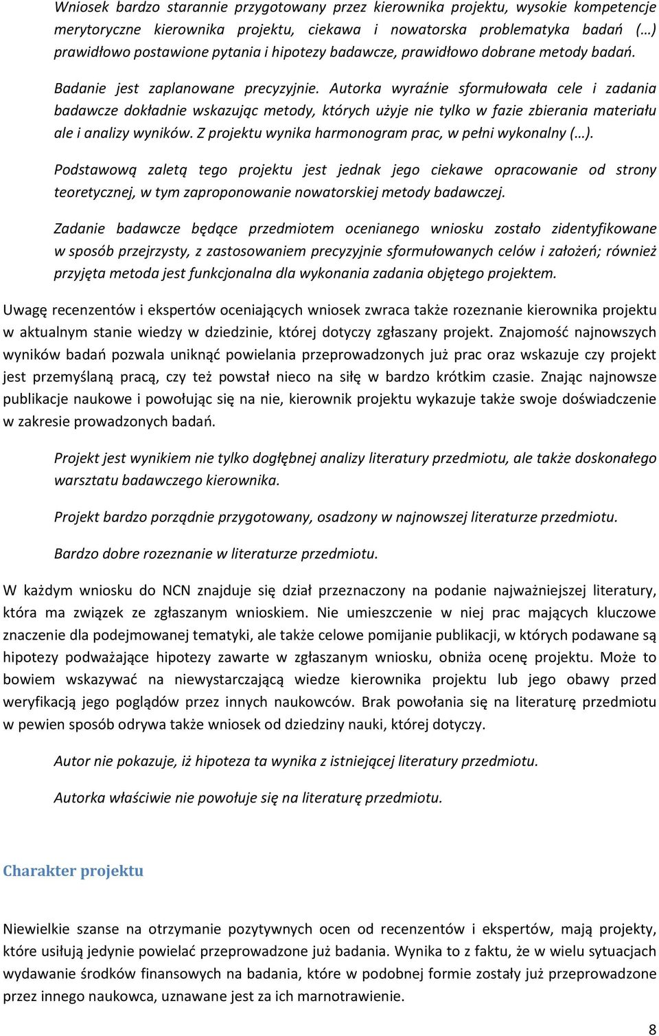 Autorka wyraźnie sformułowała cele i zadania badawcze dokładnie wskazując metody, których użyje nie tylko w fazie zbierania materiału ale i analizy wyników.