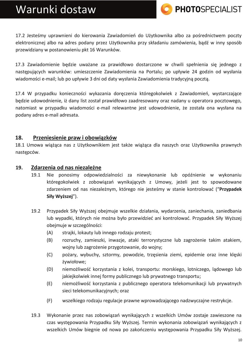 3 Zawiadomienie będzie uważane za prawidłowo dostarczone w chwili spełnienia się jednego z następujących warunków: umieszczenie Zawiadomienia na Portalu; po upływie 24 godzin od wysłania wiadomości