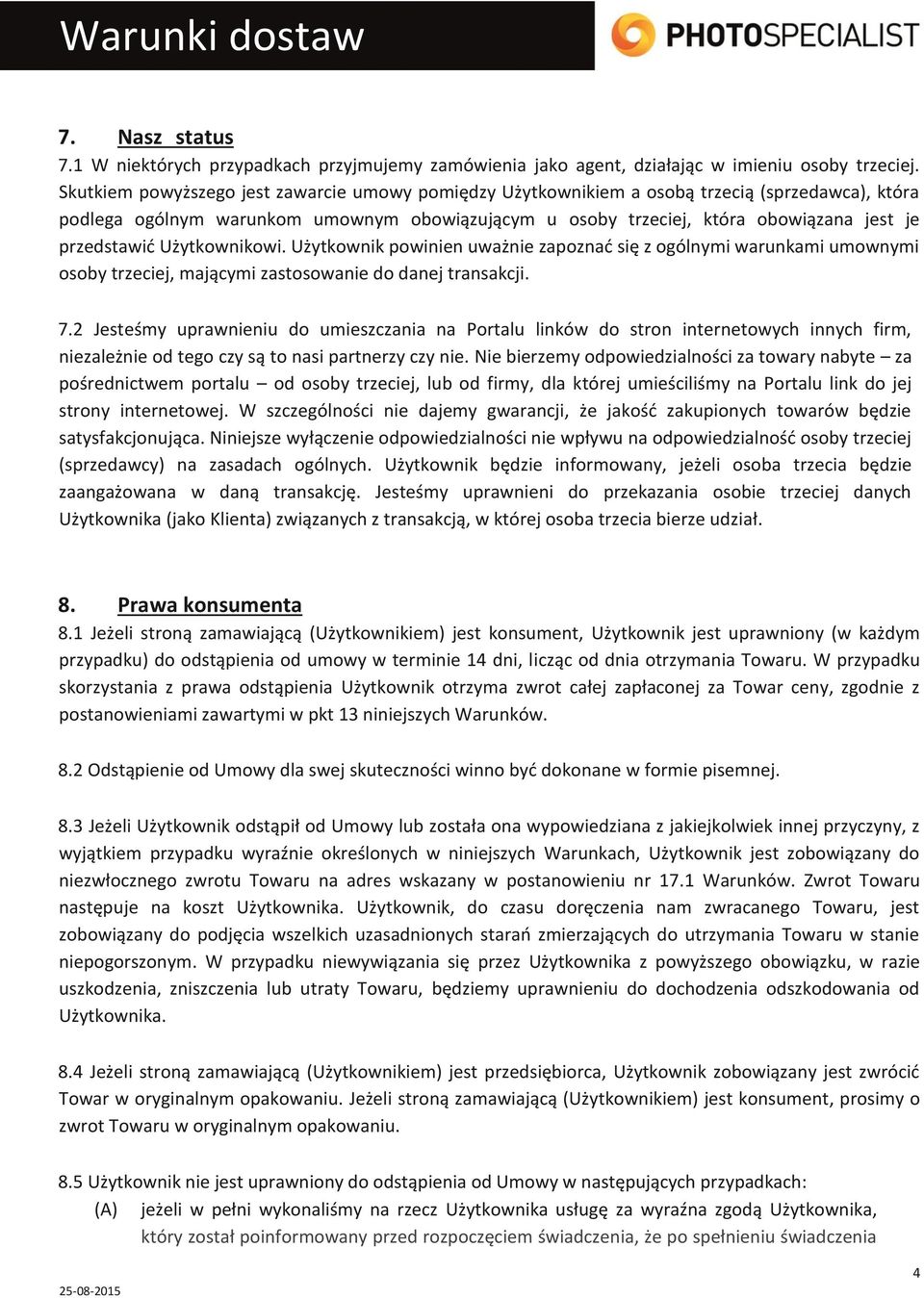 przedstawić Użytkownikowi. Użytkownik powinien uważnie zapoznać się z ogólnymi warunkami umownymi osoby trzeciej, mającymi zastosowanie do danej transakcji. 7.