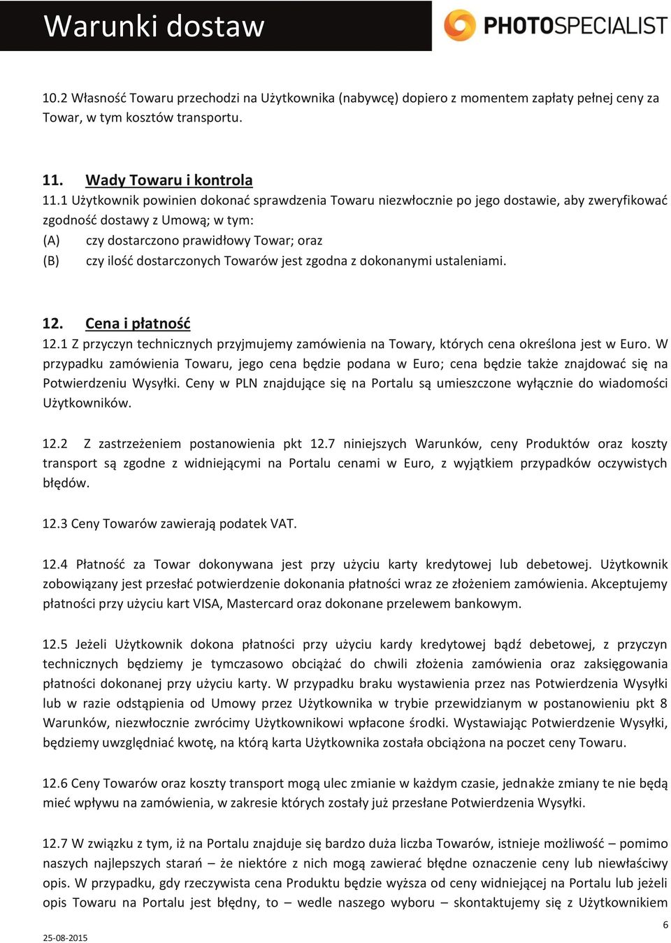 dostarczonych Towarów jest zgodna z dokonanymi ustaleniami. 12. Cena i płatność 12.1 Z przyczyn technicznych przyjmujemy zamówienia na Towary, których cena określona jest w Euro.