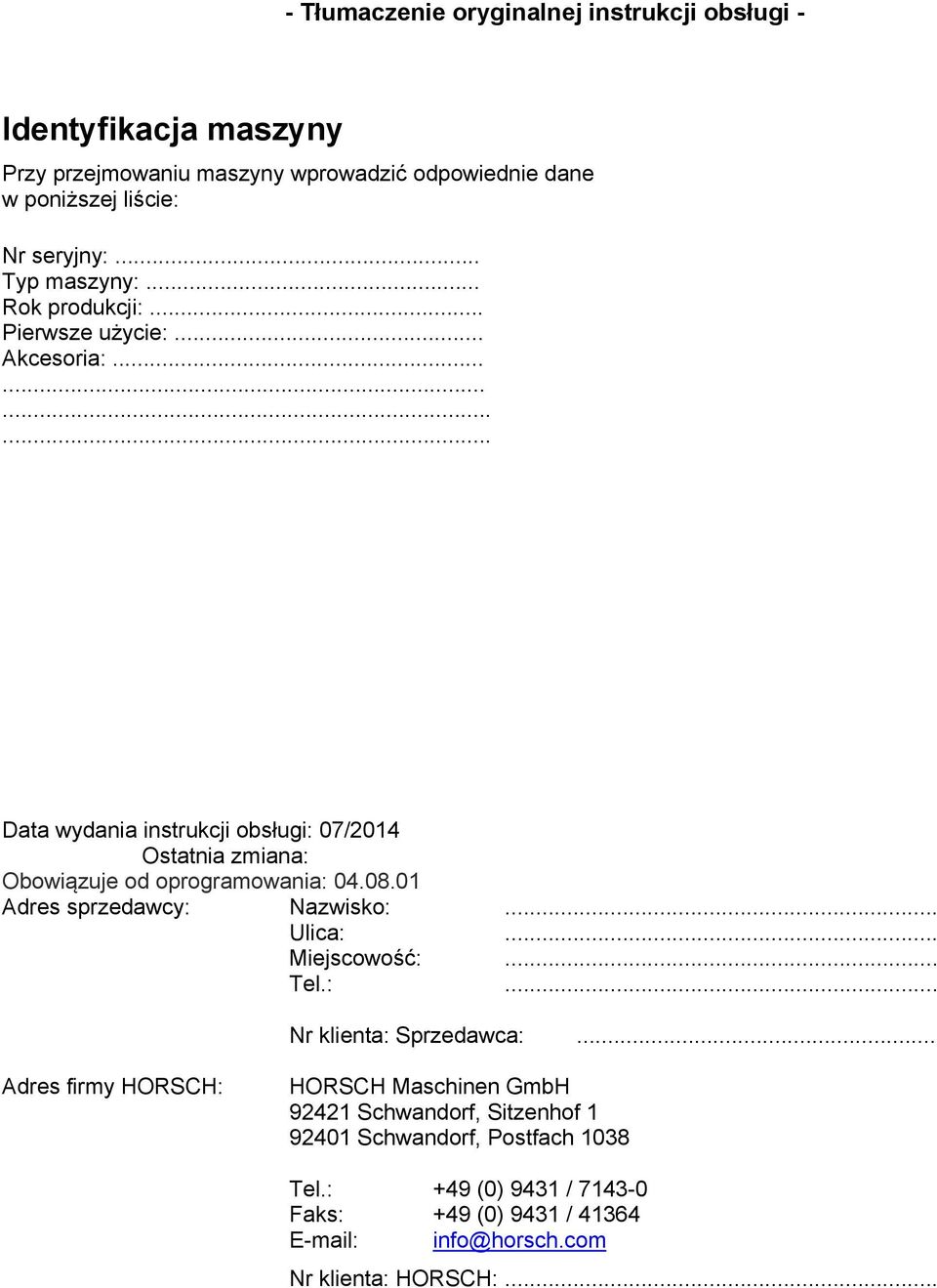 ........... Data wydania instrukcji obsługi: 07/2014 Ostatnia zmiana: Obowiązuje od oprogramowania: 04.08.01 Adres sprzedawcy: Nazwisko:... Ulica:.