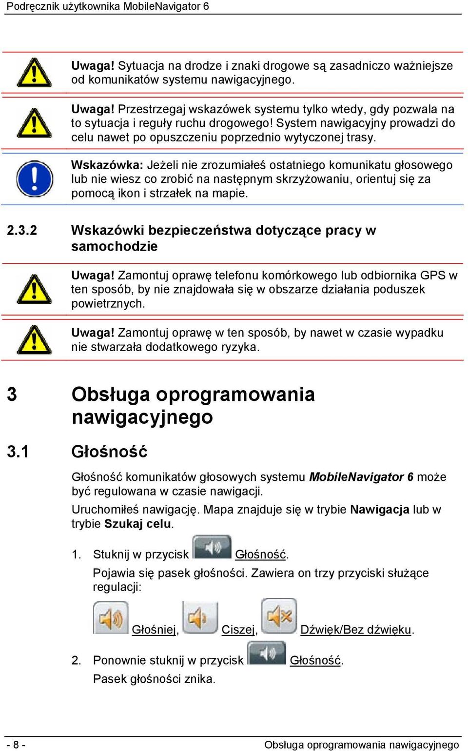 Wskazówka: Jeżeli nie zrozumiałeś ostatniego komunikatu głosowego lub nie wiesz co zrobić na następnym skrzyżowaniu, orientuj się za pomocą ikon i strzałek na mapie. 2.3.