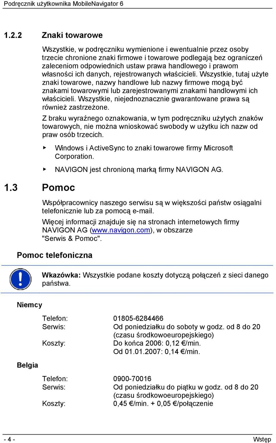 Wszystkie, tutaj użyte znaki towarowe, nazwy handlowe lub nazwy firmowe mogą być znakami towarowymi lub zarejestrowanymi znakami handlowymi ich właścicieli.