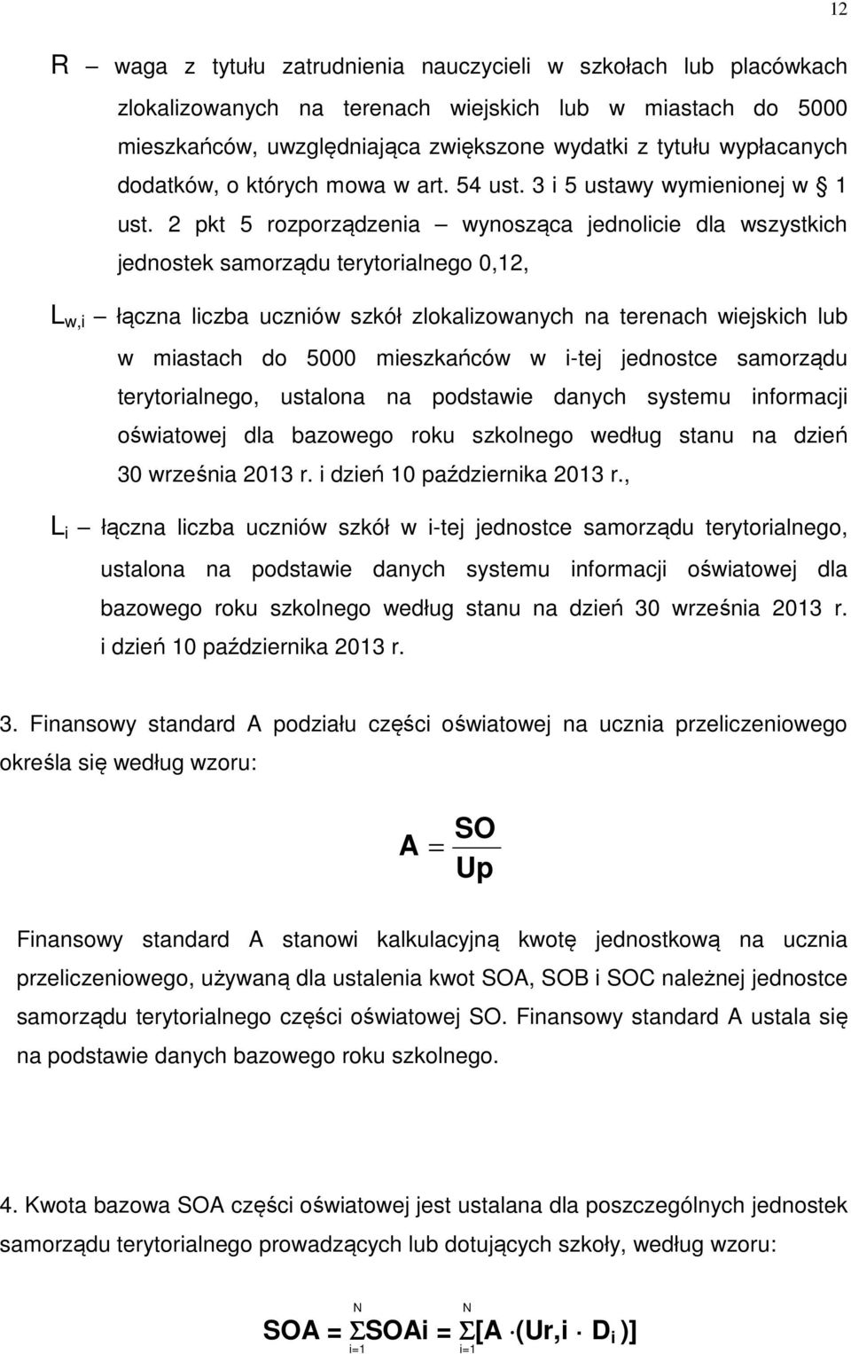 2 pkt 5 rozporządzenia wynosząca jednolicie dla wszystkich jednostek samorządu terytorialnego 0,12, L w,i łączna liczba uczniów szkół zlokalizowanych na terenach wiejskich lub w miastach do 5000