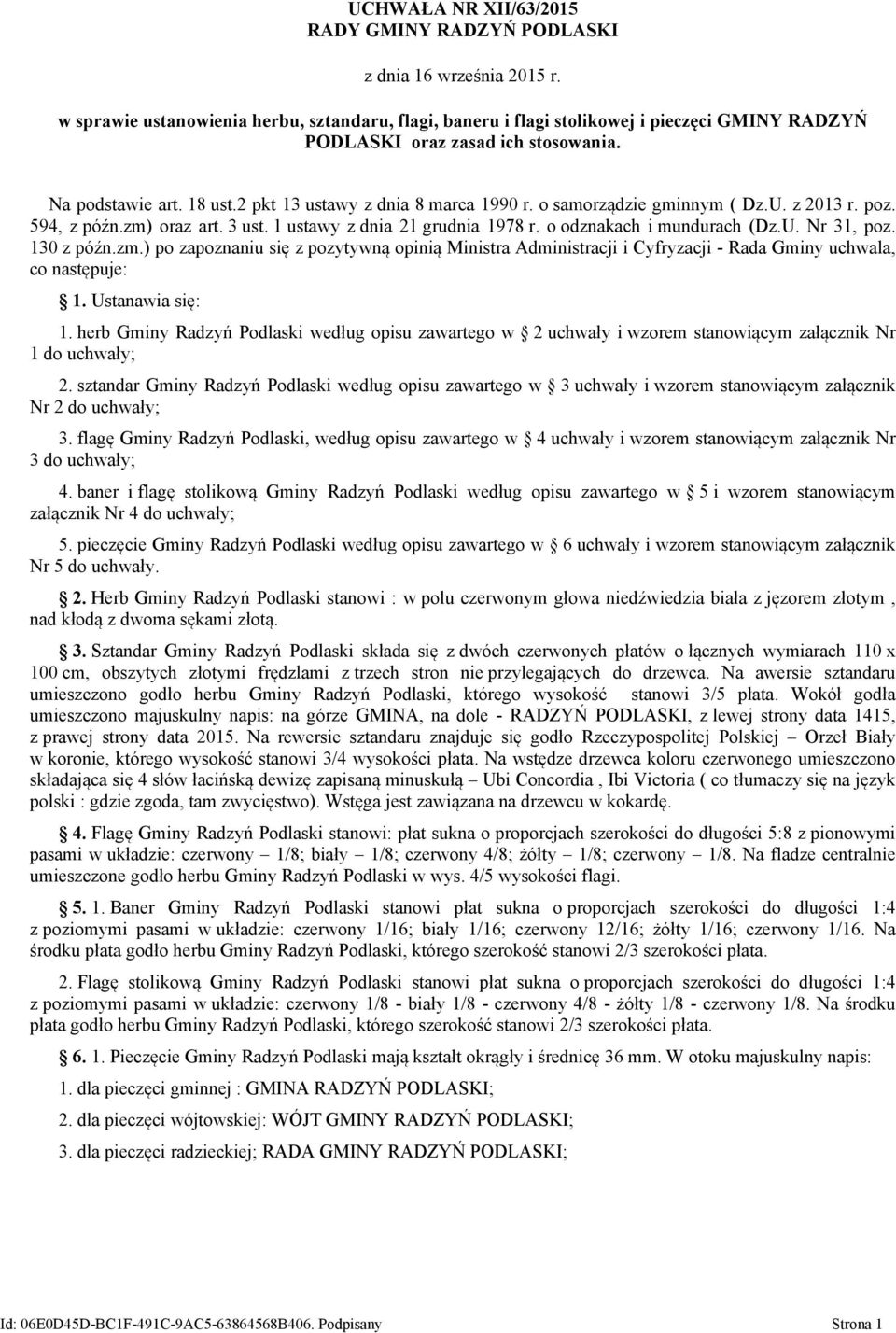 o odznakach i mundurach (Dz.U. Nr 31, poz. 130 z późn.zm.) po zapoznaniu się z pozytywną opinią Ministra Administracji i Cyfryzacji - Rada Gminy uchwala, co następuje: 1. Ustanawia się: 1.