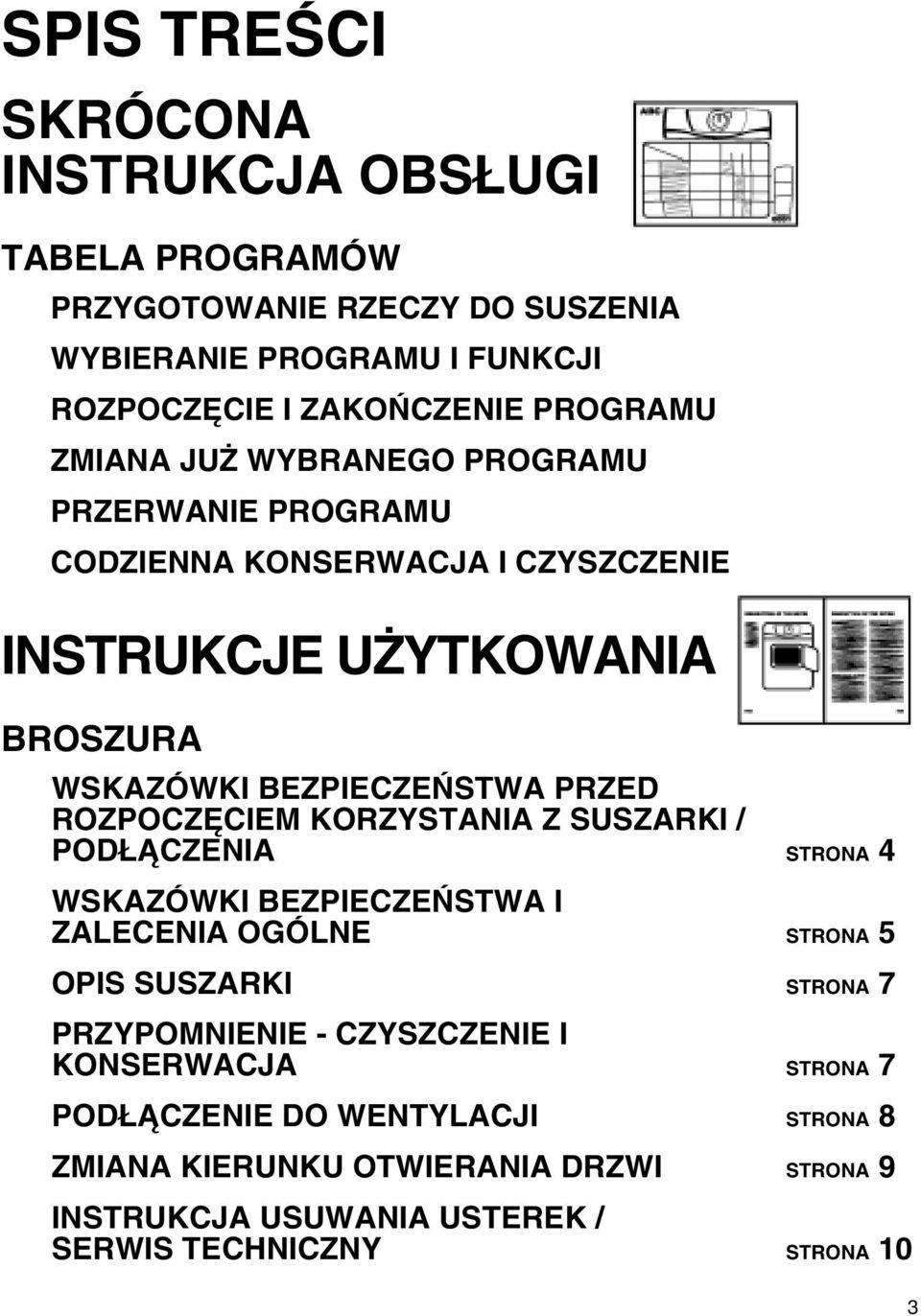 ROZPOCZĘCIEM KORZYSTANIA Z SUSZARKI / PODŁĄCZENIA STRONA 4 WSKAZÓWKI BEZPIECZEŃSTWA I ZALECENIA OGÓLNE STRONA 5 OPIS SUSZARKI STRONA 7 PRZYPOMNIENIE -