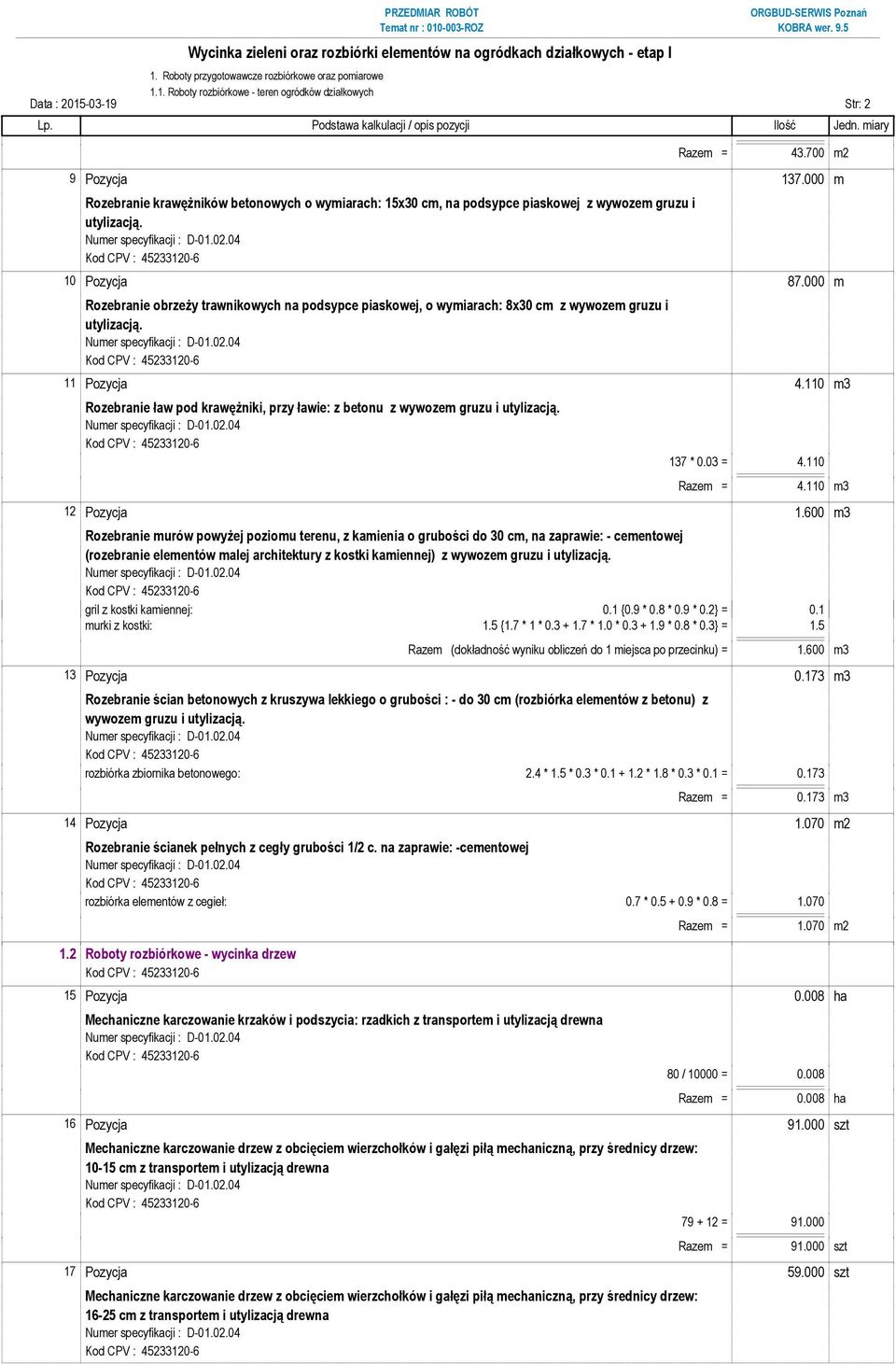 000 m Rozebranie obrzeży trawnikowych na podsypce piaskowej, o wymiarach: 8x30 cm z wywozem gruzu i utylizacją. 11 Pozycja 4.