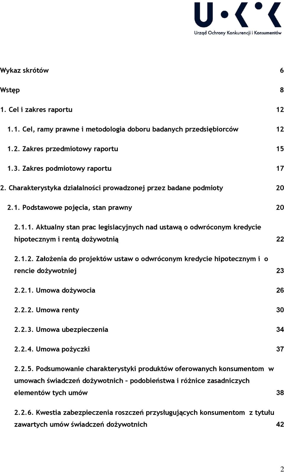 1.2. Założenia do projektów ustaw o odwróconym kredycie hipotecznym i o rencie dożywotniej 23 2.2.1. Umowa dożywocia 26 2.2.2. Umowa renty 30 2.2.3. Umowa ubezpieczenia 34 2.2.4. Umowa pożyczki 37 2.