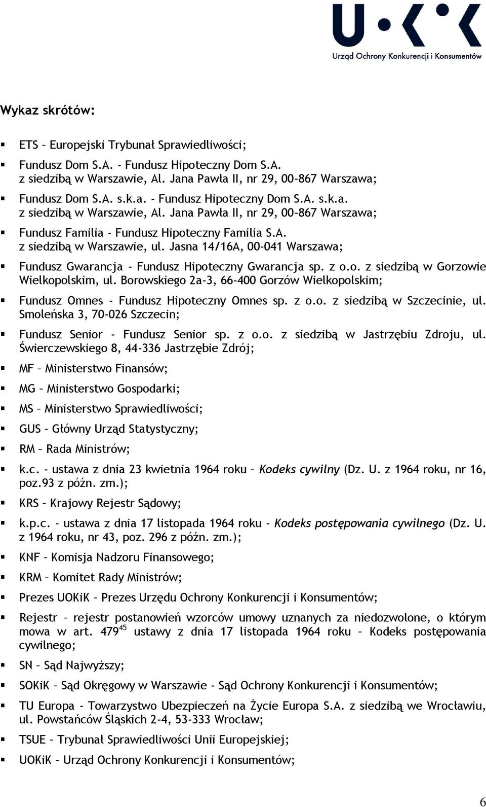 Jana Pawła II, nr 29, 00-867 Warszawa; Fundusz Familia - Fundusz Hipoteczny Familia S.A. z siedzibą w Warszawie, ul. Jasna 14/16A, 00-041 Warszawa; Fundusz Gwarancja - Fundusz Hipoteczny Gwarancja sp.