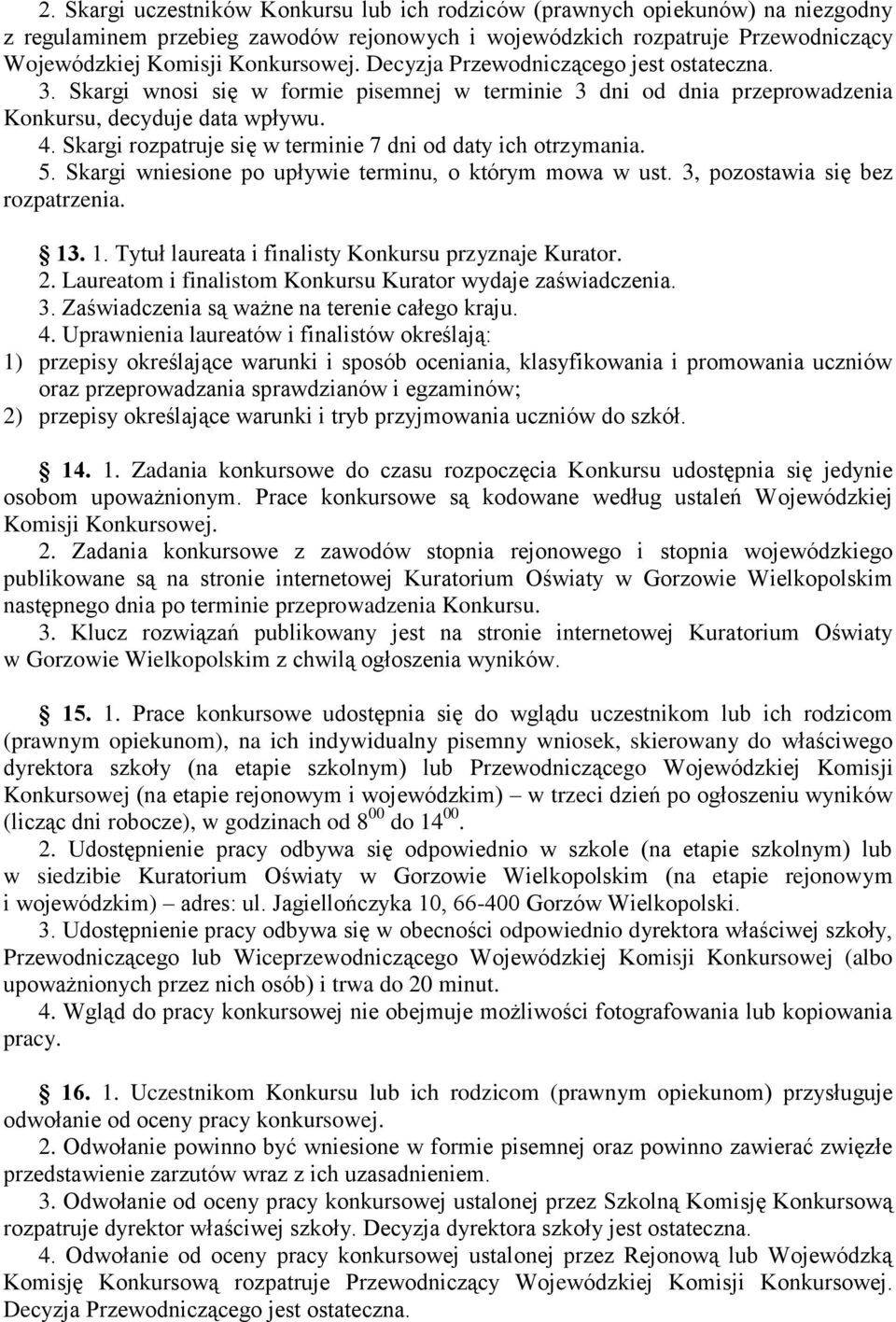 Skargi rozpatruje się w terminie 7 dni od daty ich otrzymania. 5. Skargi wniesione po upływie terminu, o którym mowa w ust. 3, pozostawia się bez rozpatrzenia. 13