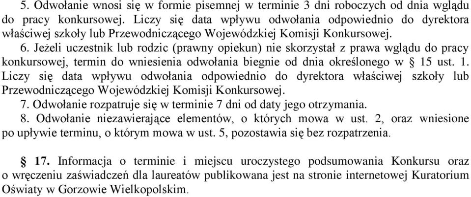 Jeżeli uczestnik lub rodzic (prawny opiekun) nie skorzystał z prawa wglądu do pracy konkursowej, termin do wniesienia odwołania biegnie od dnia określonego w 15