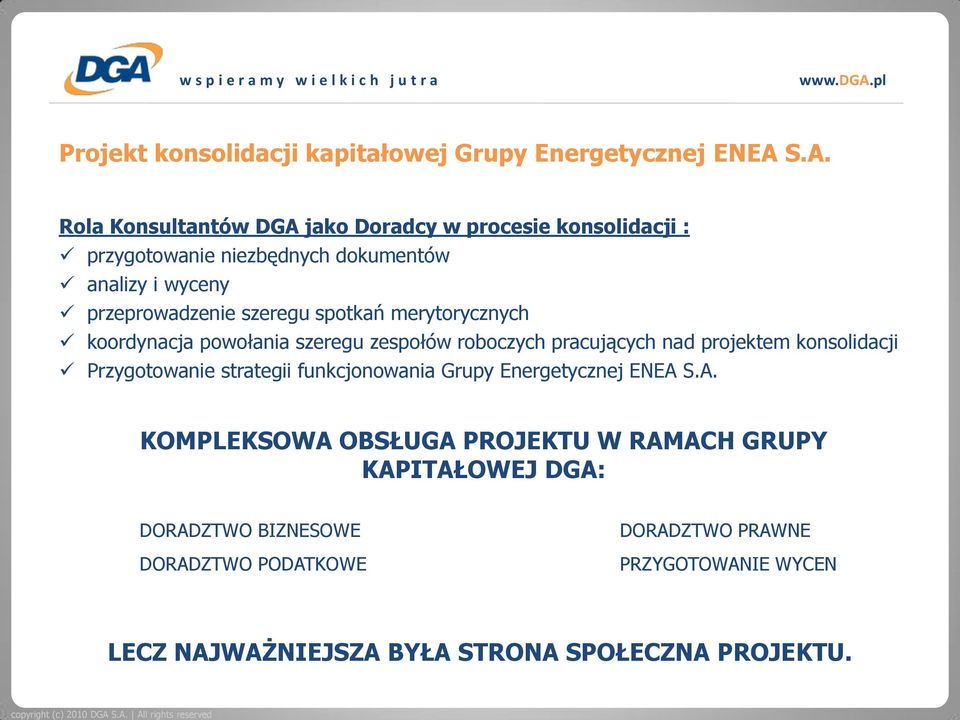 szeregu spotkań merytorycznych koordynacja powołania szeregu zespołów roboczych pracujących nad projektem konsolidacji Przygotowanie strategii