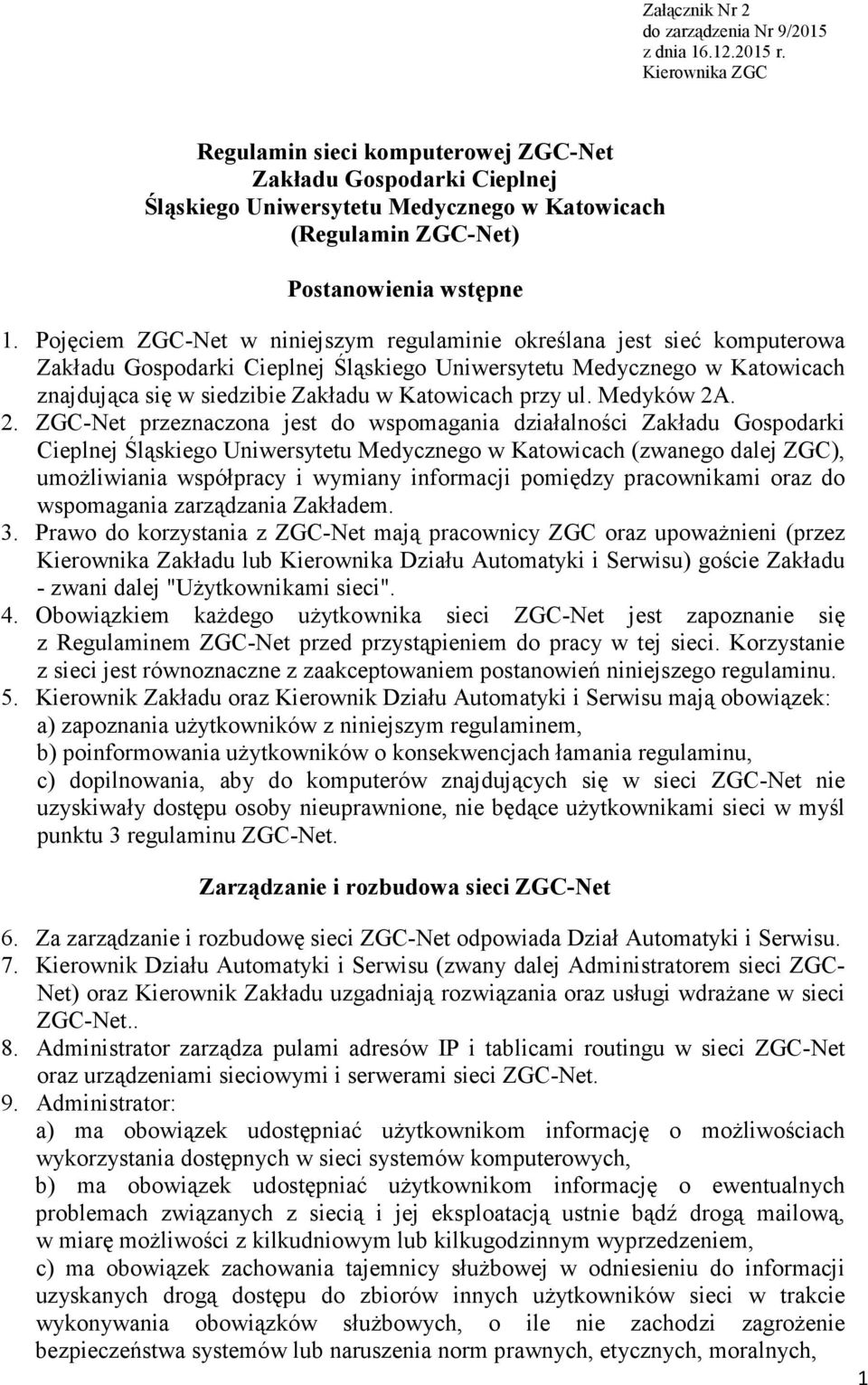 Pojęciem ZGC-Net w niniejszym regulaminie określana jest sieć komputerowa Zakładu Gospodarki Cieplnej Śląskiego Uniwersytetu Medycznego w Katowicach znajdująca się w siedzibie Zakładu w Katowicach