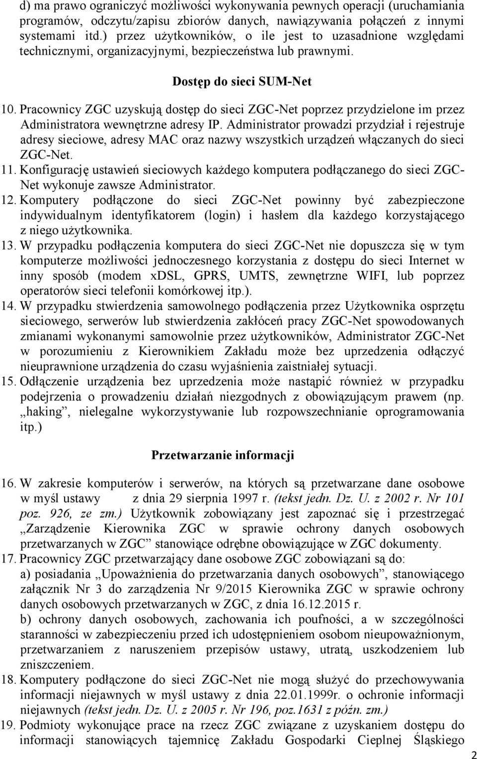 Pracownicy ZGC uzyskują dostęp do sieci ZGC-Net poprzez przydzielone im przez Administratora wewnętrzne adresy IP.