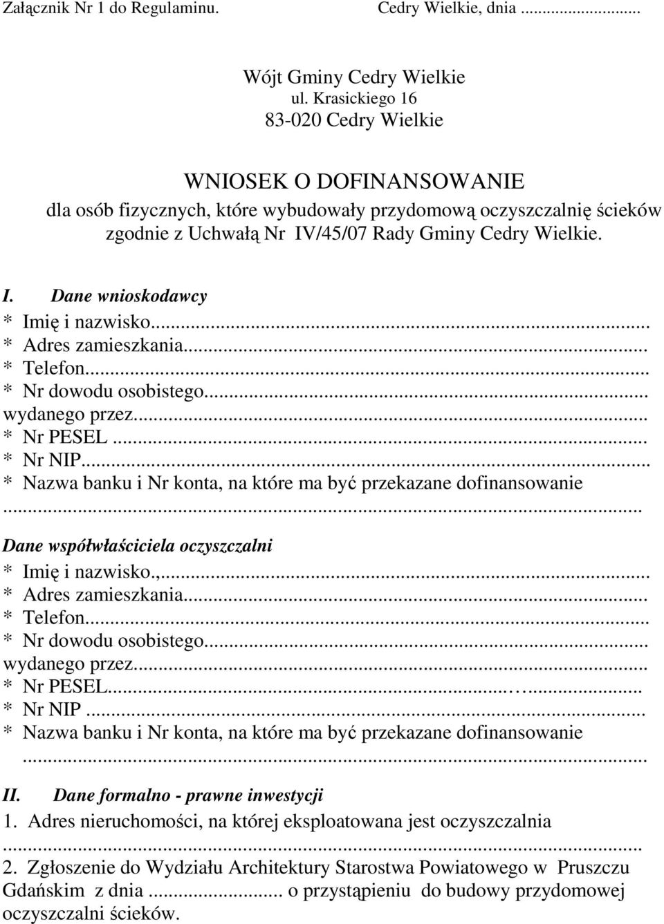 .. * Adres zamieszkania... * Telefon... * Nr dowodu osobistego... wydanego przez... * Nr PESEL... * Nr NIP... * Nazwa banku i Nr konta, na które ma być przekazane dofinansowanie.