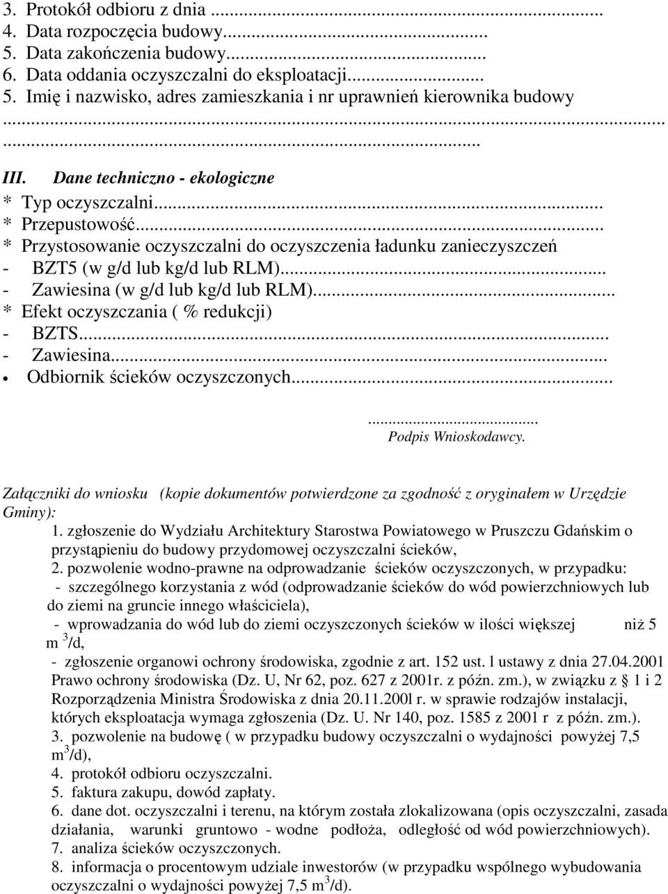 .. - Zawiesina (w g/d lub kg/d lub RLM)... * Efekt oczyszczania ( % redukcji) - BZTS... - Zawiesina... Odbiornik ścieków oczyszczonych...... Podpis Wnioskodawcy.